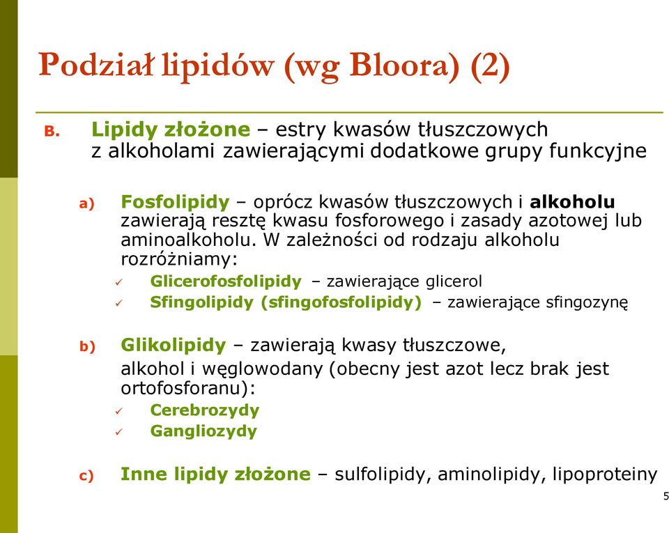 zawierają resztę kwasu fosforowego i zasady azotowej lub aminoalkoholu.