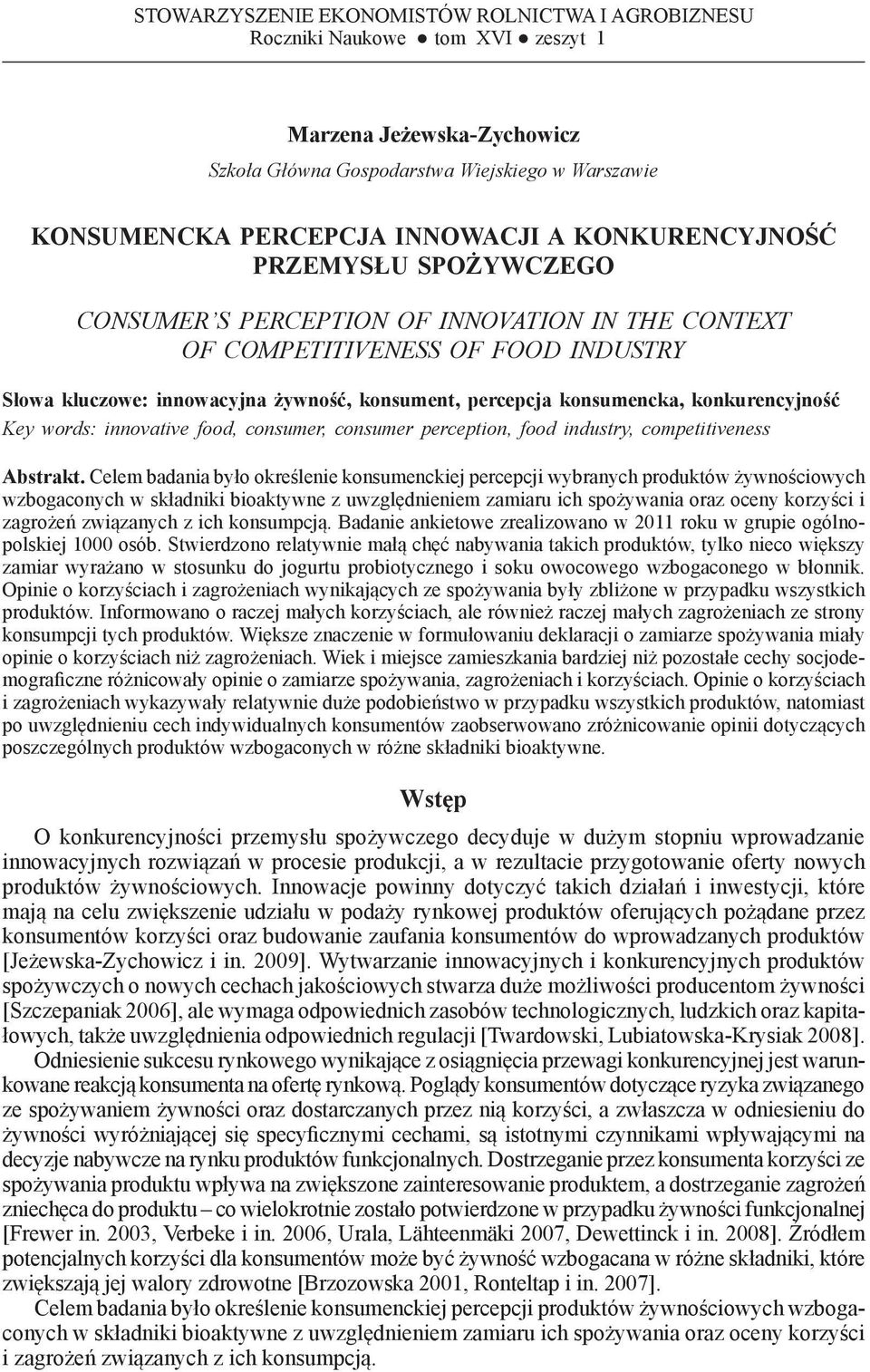 INDUSTRY Słowa kluczowe: innowacyjna żywność, konsument, percepcja konsumencka, konkurencyjność Key words: innovative food, consumer, consumer perception, food industry, competitiveness Abstrakt.