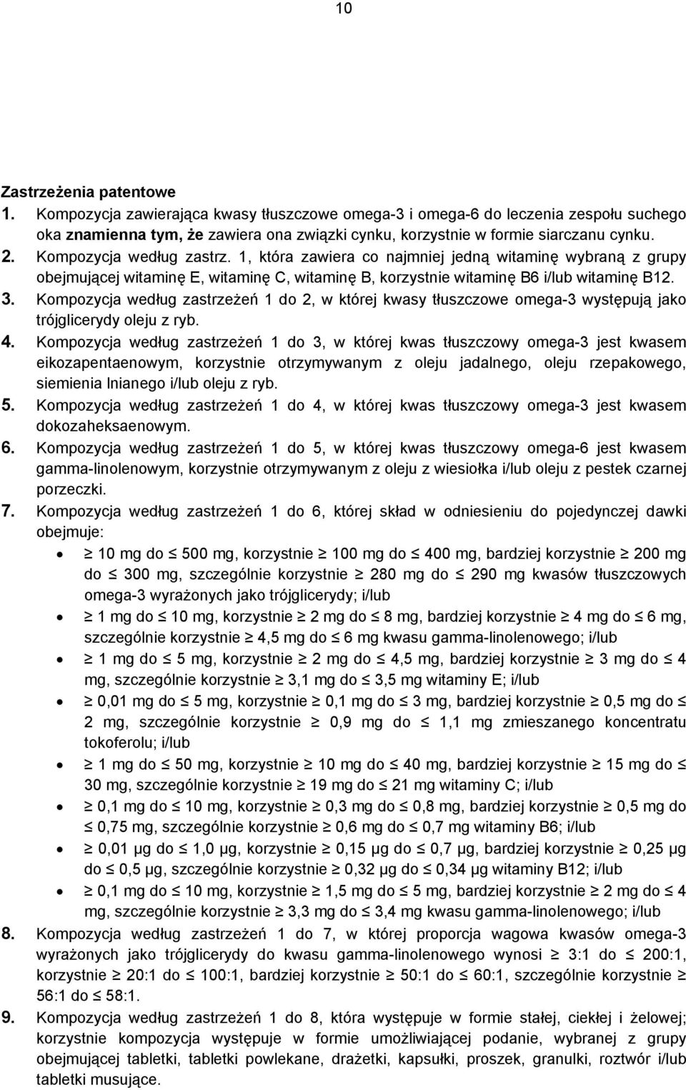 Kompozycja według zastrzeżeń 1 do 2, w której kwasy tłuszczowe omega-3 występują jako trójglicerydy oleju z ryb. 4.