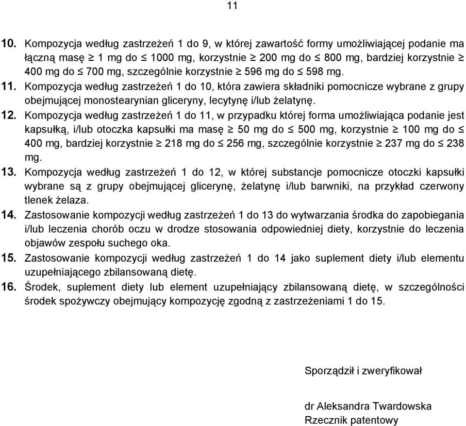 korzystnie 596 mg do 598 mg. 11. Kompozycja według zastrzeżeń 1 do 10, która zawiera składniki pomocnicze wybrane z grupy obejmującej monostearynian gliceryny, lecytynę i/lub żelatynę. 12.