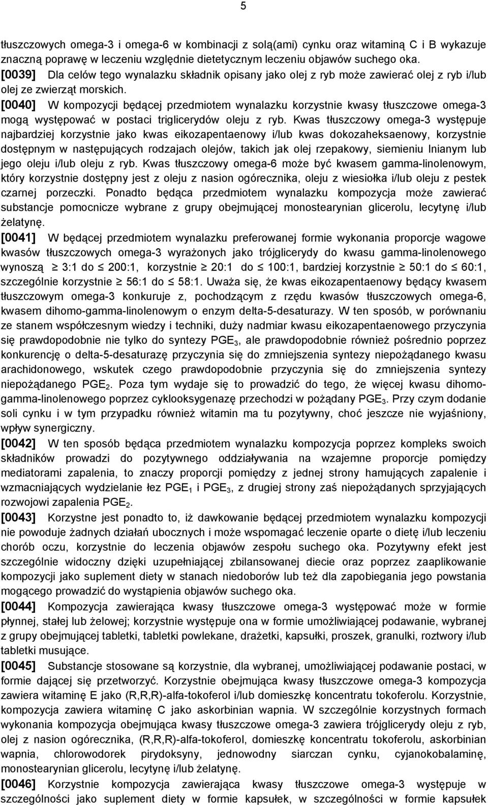 [0040] W kompozycji będącej przedmiotem wynalazku korzystnie kwasy tłuszczowe omega-3 mogą występować w postaci triglicerydów oleju z ryb.
