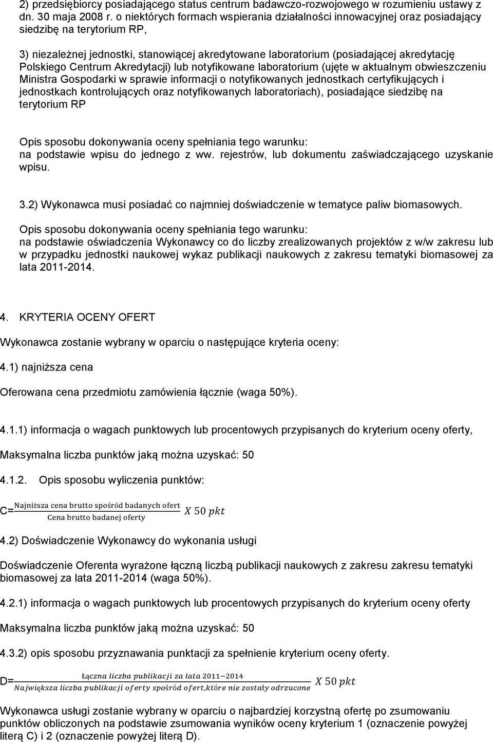 Polskiego Centrum Akredytacji) lub notyfikowane laboratorium (ujęte w aktualnym obwieszczeniu Ministra Gospodarki w sprawie informacji o notyfikowanych jednostkach certyfikujących i jednostkach