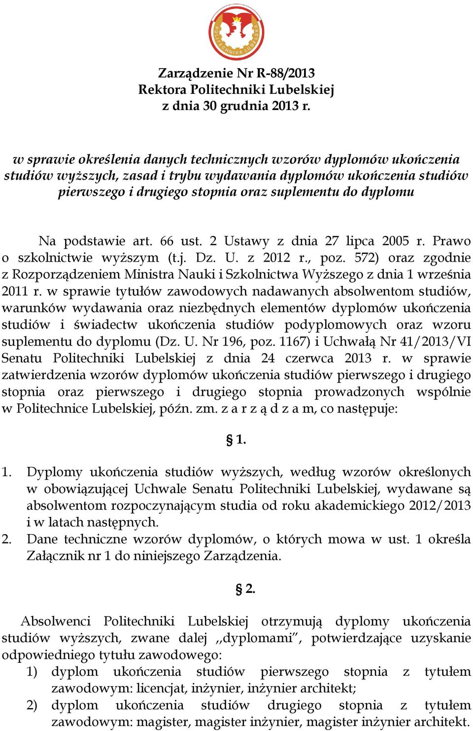 podstawie art. 66 ust. 2 Ustawy z dnia 27 lipca 2005 r. Prawo o szkolnictwie wyższym (t.j. Dz. U. z 2012 r., poz.