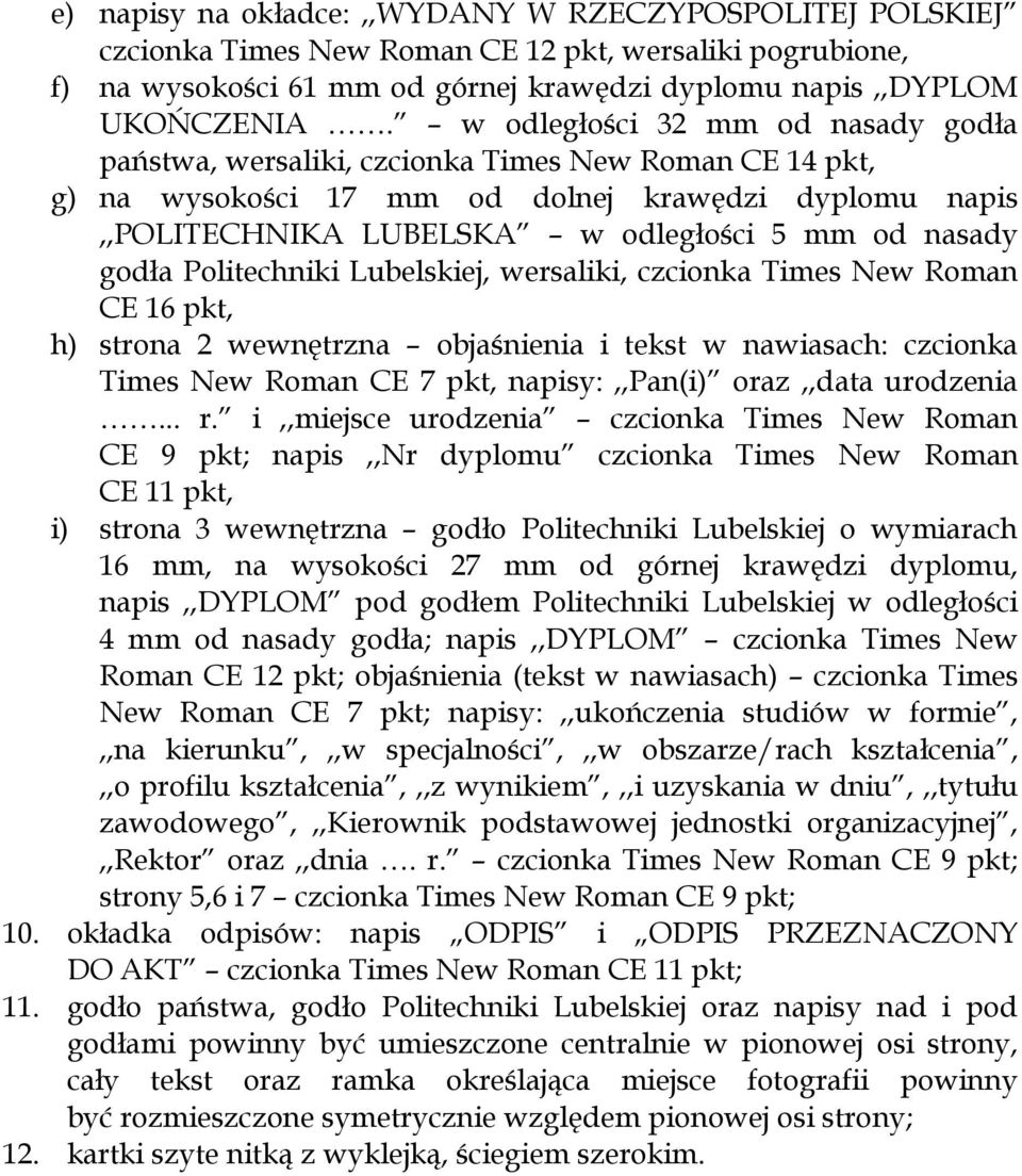 godła Politechniki Lubelskiej, wersaliki, czcionka Times New Roman CE 16 pkt, h) strona 2 wewnętrzna objaśnienia i tekst w nawiasach: czcionka Times New Roman CE 7 pkt, napisy:,,pan(i) oraz,,data