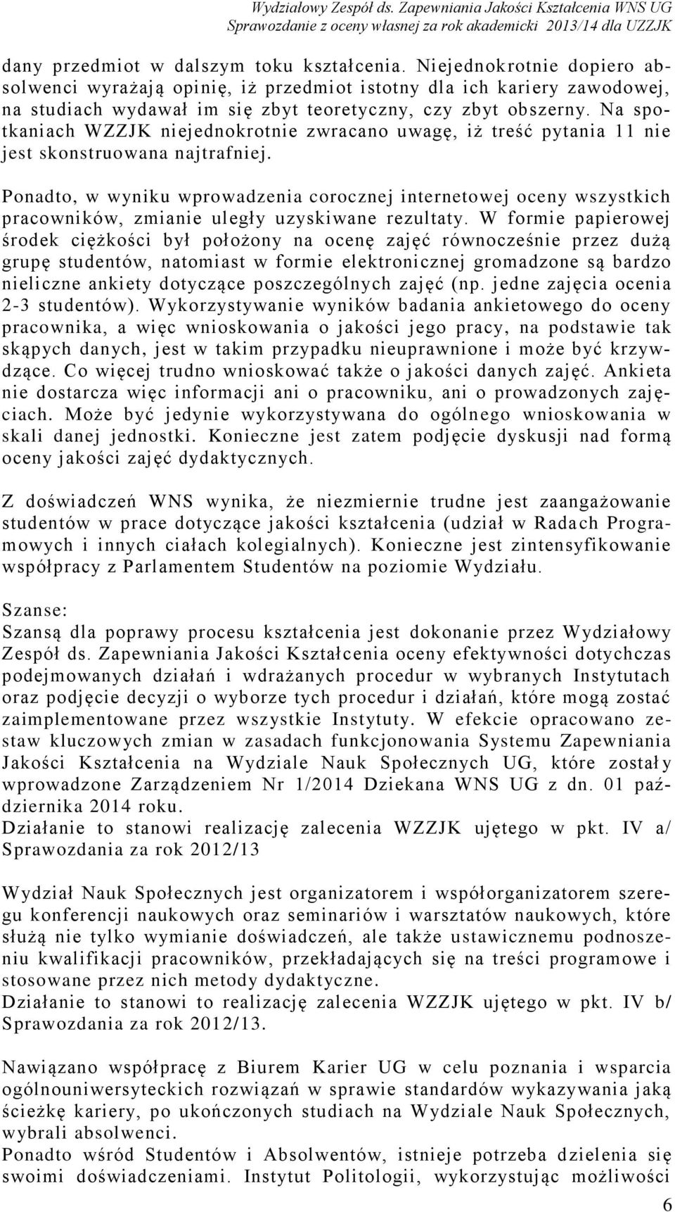 Na spotkaniach WZZJK niejednokrotnie zwracano uwagę, iż treść pytania 11 nie jest skonstruowana najtrafniej.