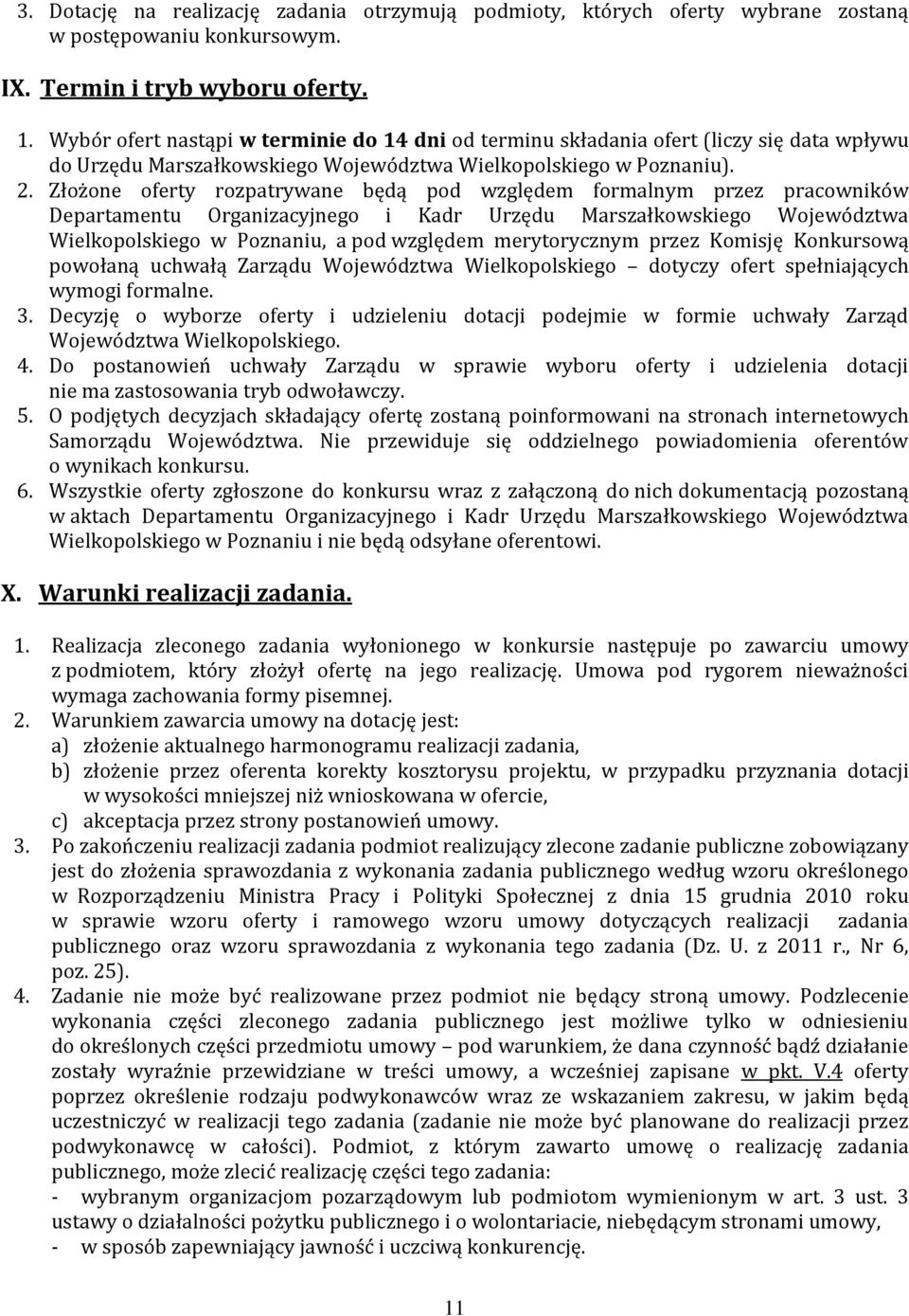 Złożone oferty rozpatrywane będą pod względem formalnym przez pracowników Departamentu Organizacyjnego i Kadr Urzędu Marszałkowskiego Województwa Wielkopolskiego w Poznaniu, a pod względem