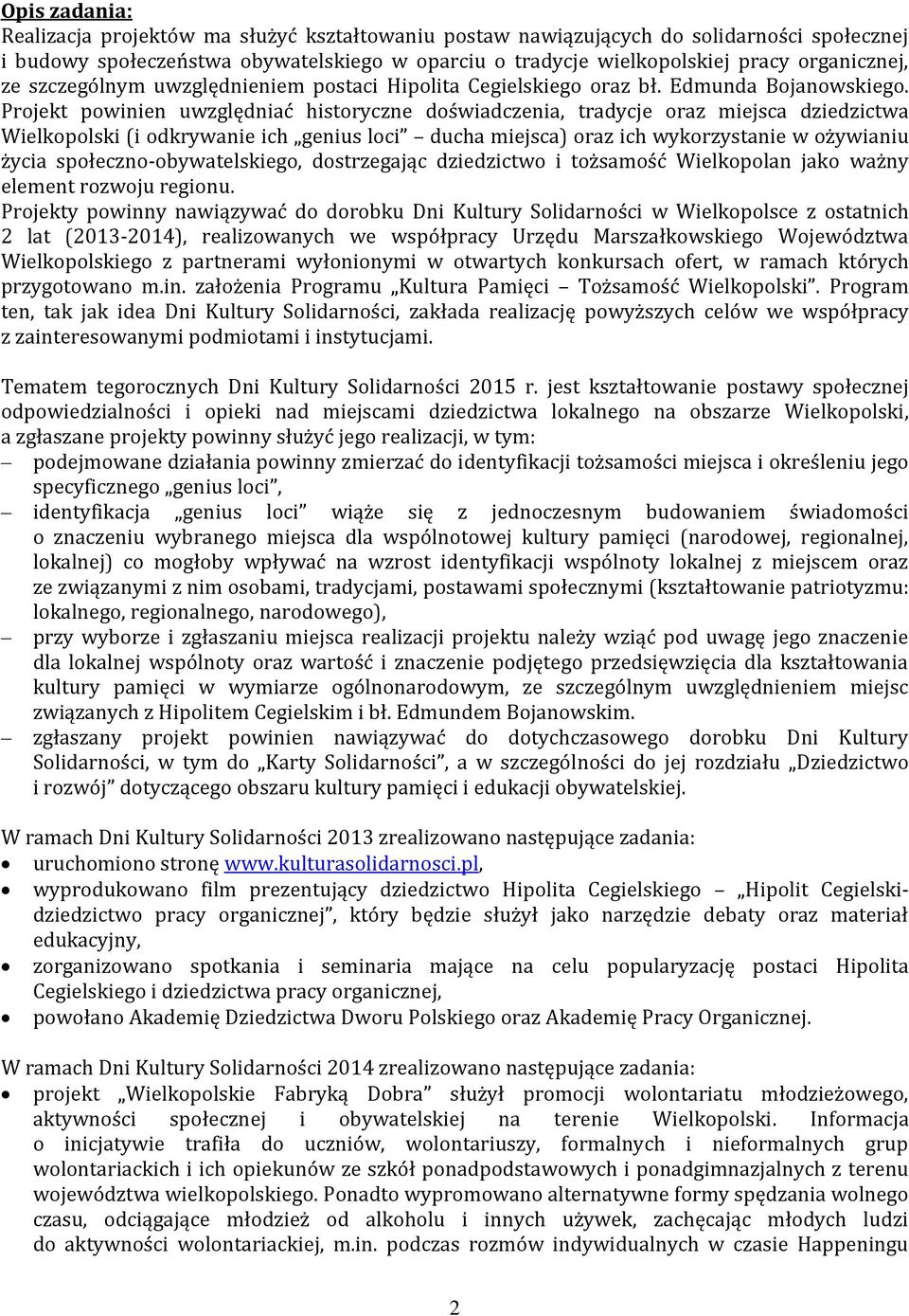 Projekt powinien uwzględniać historyczne doświadczenia, tradycje oraz miejsca dziedzictwa Wielkopolski (i odkrywanie ich genius loci ducha miejsca) oraz ich wykorzystanie w ożywianiu życia