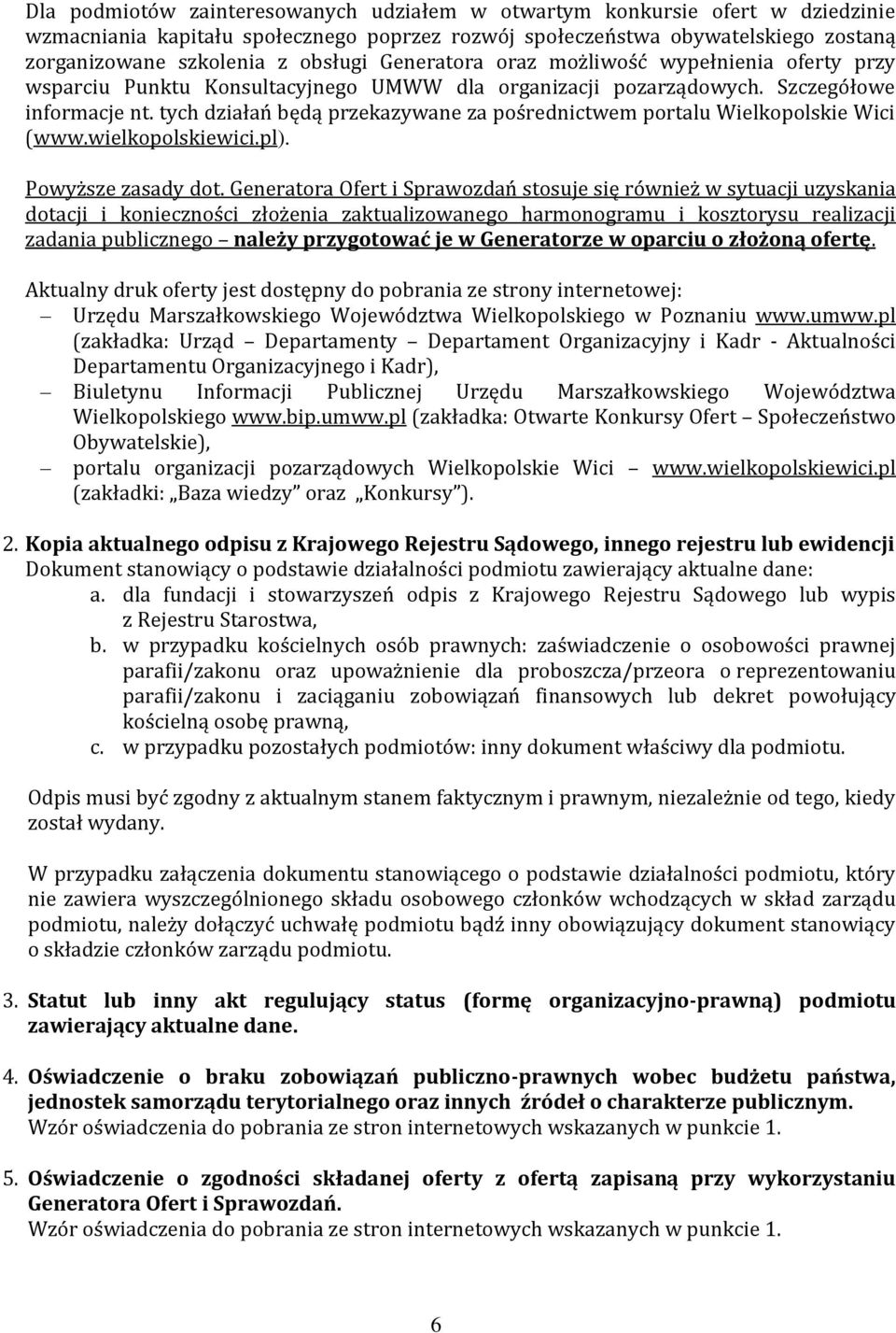 tych działań będą przekazywane za pośrednictwem portalu Wielkopolskie Wici (www.wielkopolskiewici.pl). Powyższe zasady dot.