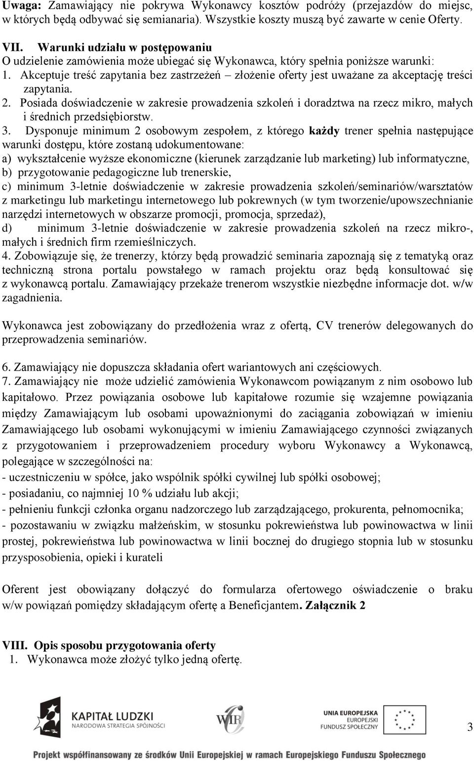 Akceptuje treść zapytania bez zastrzeżeń złożenie oferty jest uważane za akceptację treści zapytania. 2.