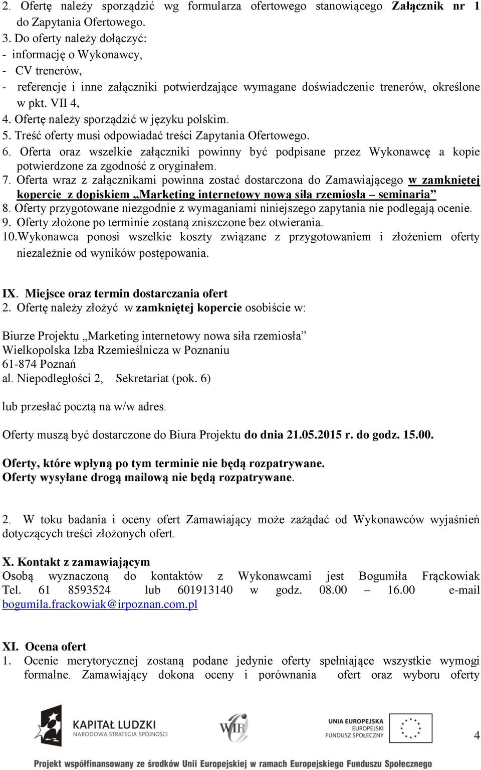 Ofertę należy sporządzić w języku polskim. 5. Treść oferty musi odpowiadać treści Zapytania Ofertowego. 6.