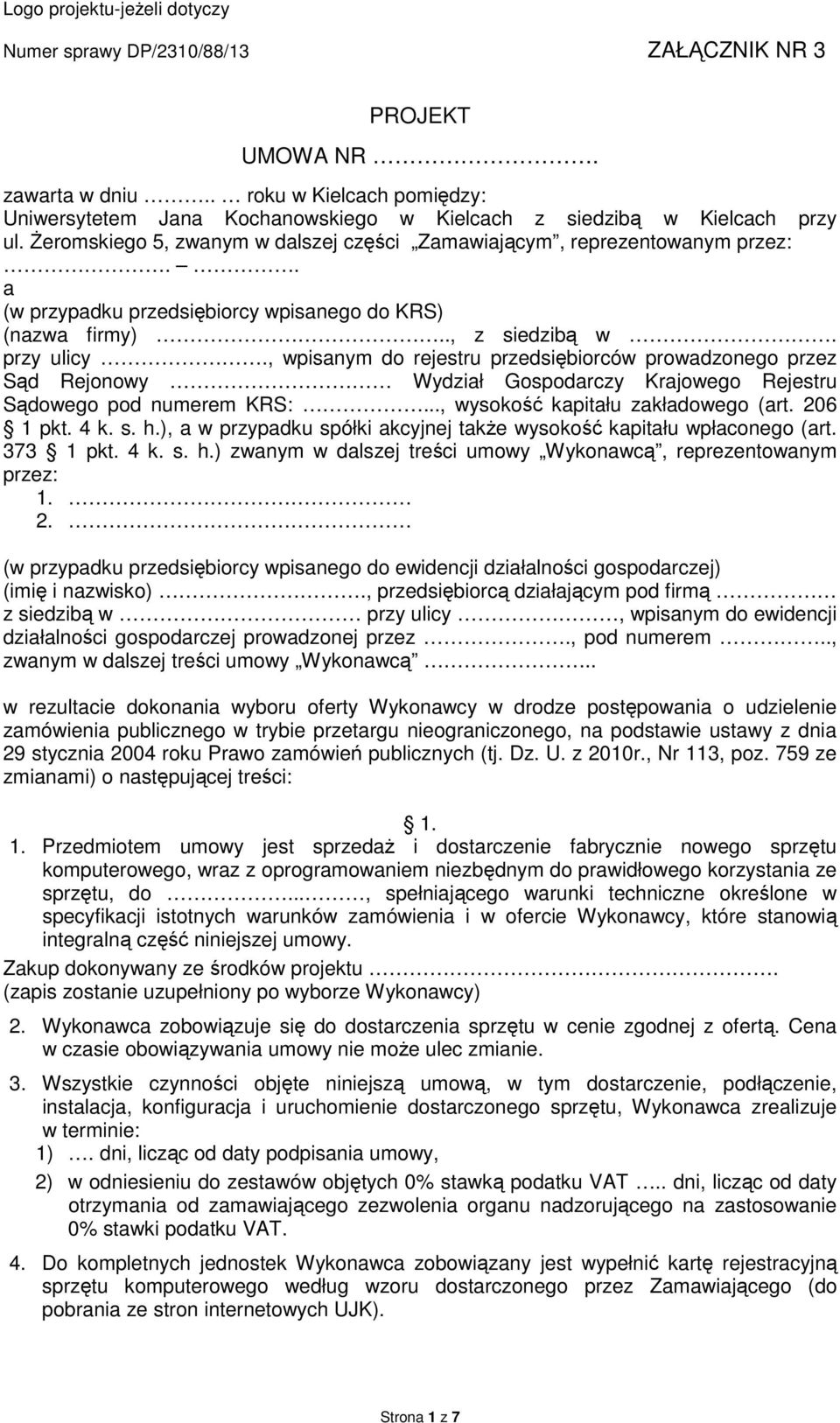 . a (w przypadku przedsiębiorcy wpisanego do KRS) (nazwa firmy).., z siedzibą w. przy ulicy.