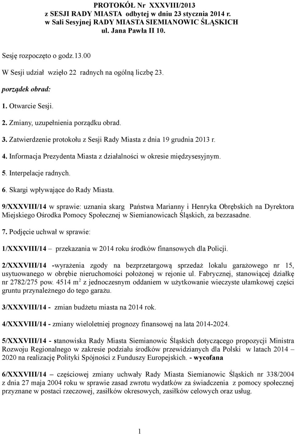Informacja Prezydenta Miasta z działalności w okresie międzysesyjnym. 5. Interpelacje radnych. 6. Skargi wpływające do Rady Miasta.