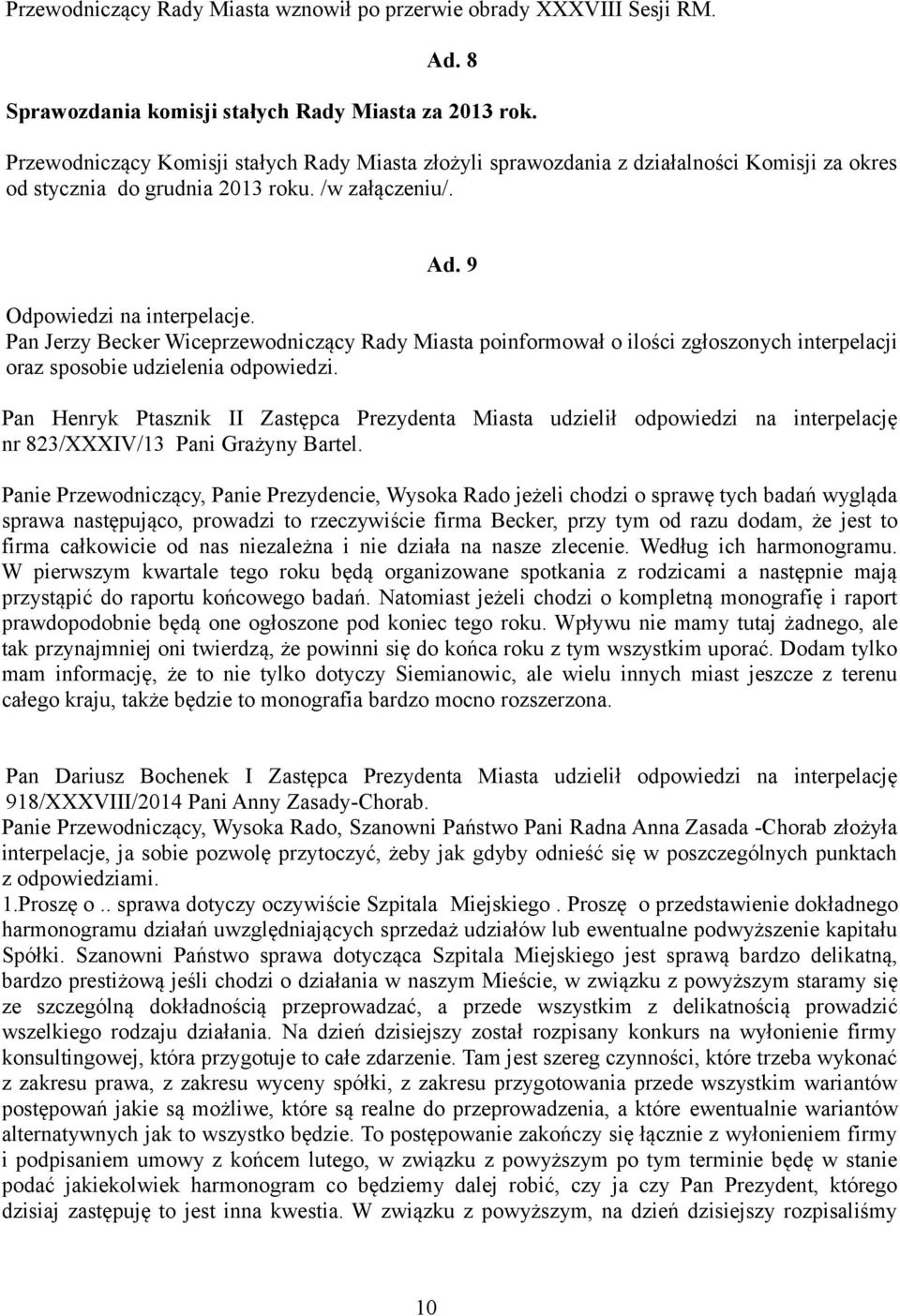 Pan Jerzy Becker Wiceprzewodniczący Rady Miasta poinformował o ilości zgłoszonych interpelacji oraz sposobie udzielenia odpowiedzi.