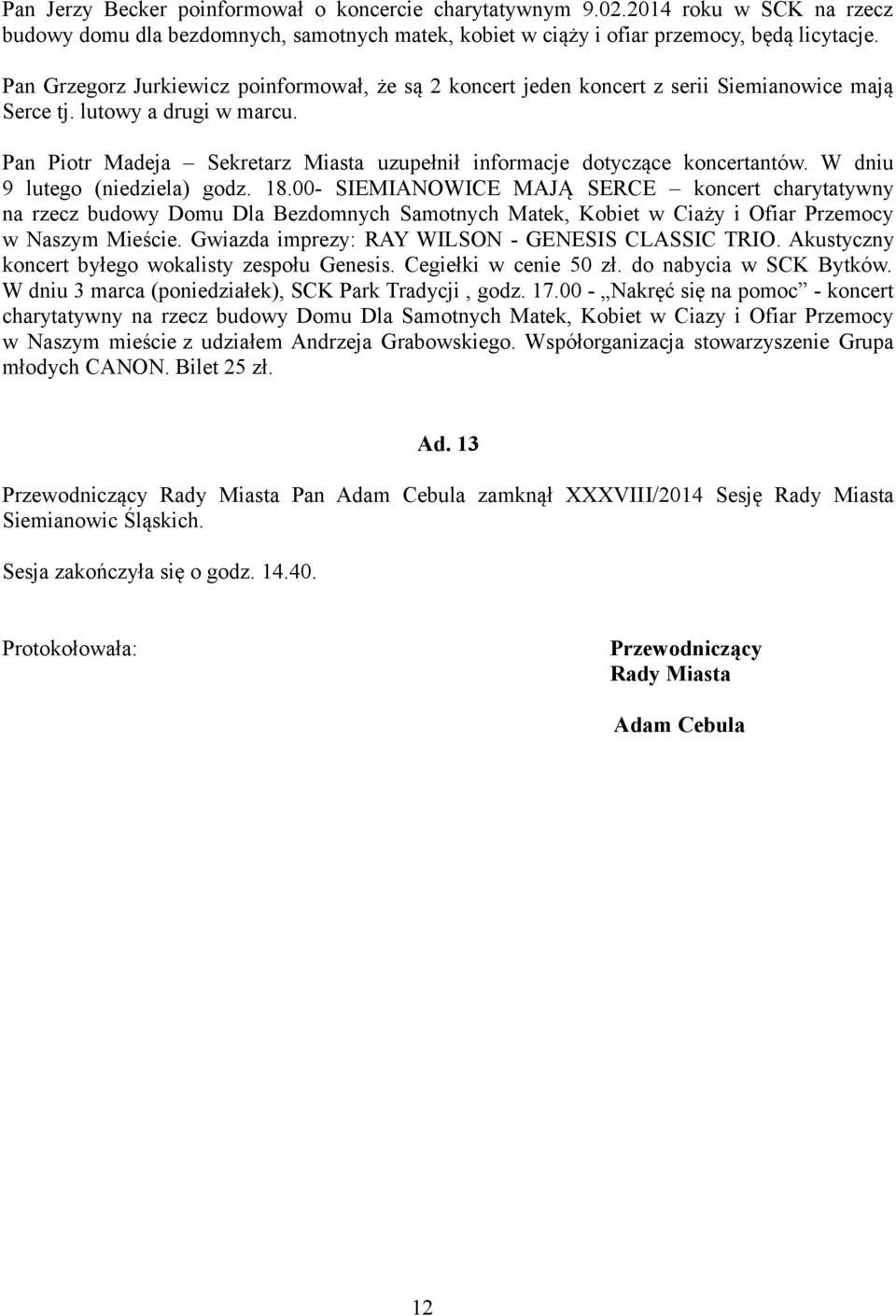 Pan Piotr Madeja Sekretarz Miasta uzupełnił informacje dotyczące koncertantów. W dniu 9 lutego (niedziela) godz. 18.