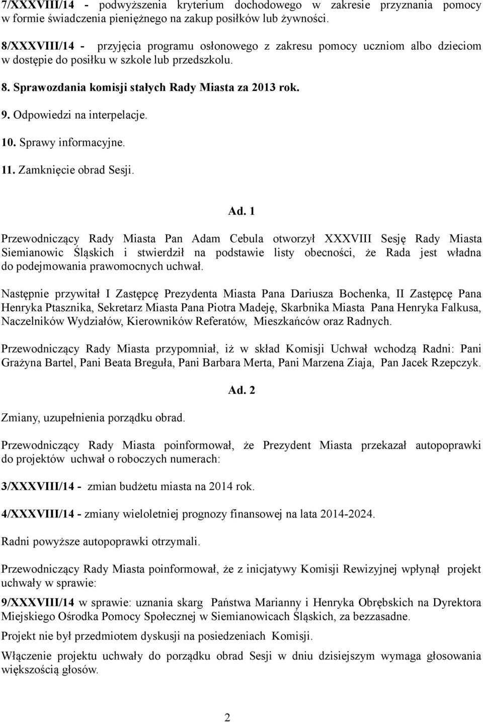 Odpowiedzi na interpelacje. 10. Sprawy informacyjne. 11. Zamknięcie obrad Sesji. Ad.