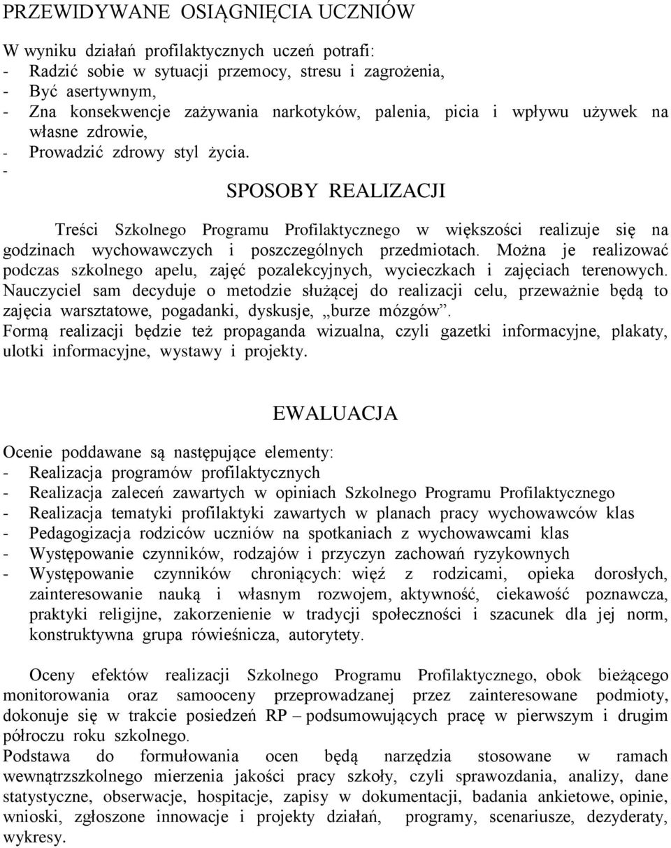 - SPOSOBY REALIZACJI Treści Szkolnego Programu Profilaktycznego w większości realizuje się na godzinach wychowawczych i poszczególnych przedmiotach.