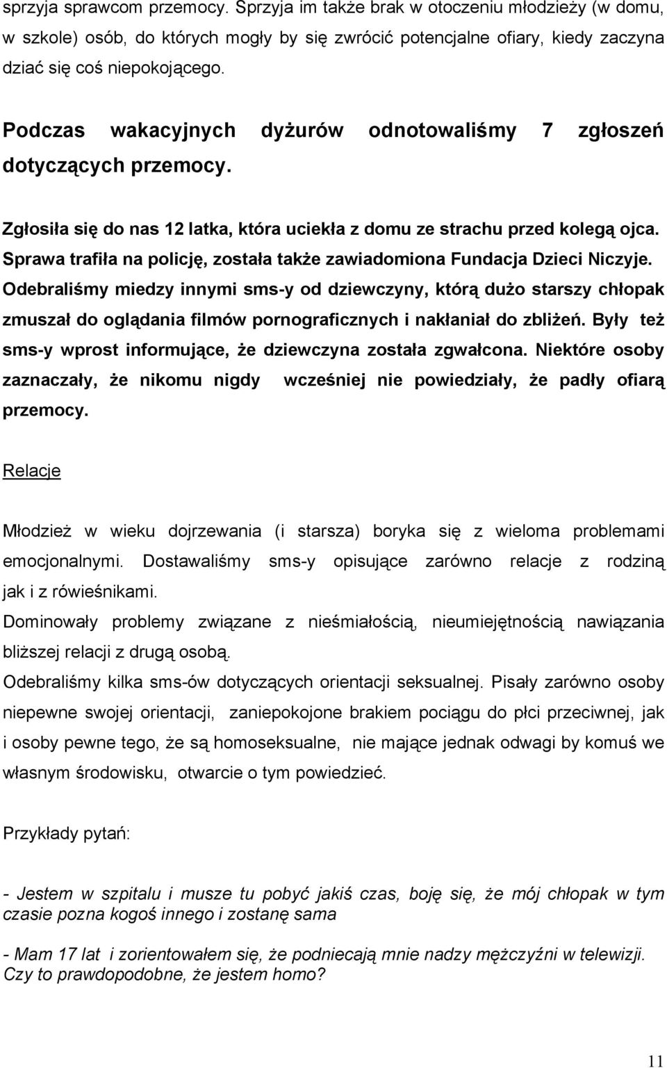 Sprawa trafiła na policję, została także zawiadomiona Fundacja Dzieci Niczyje.