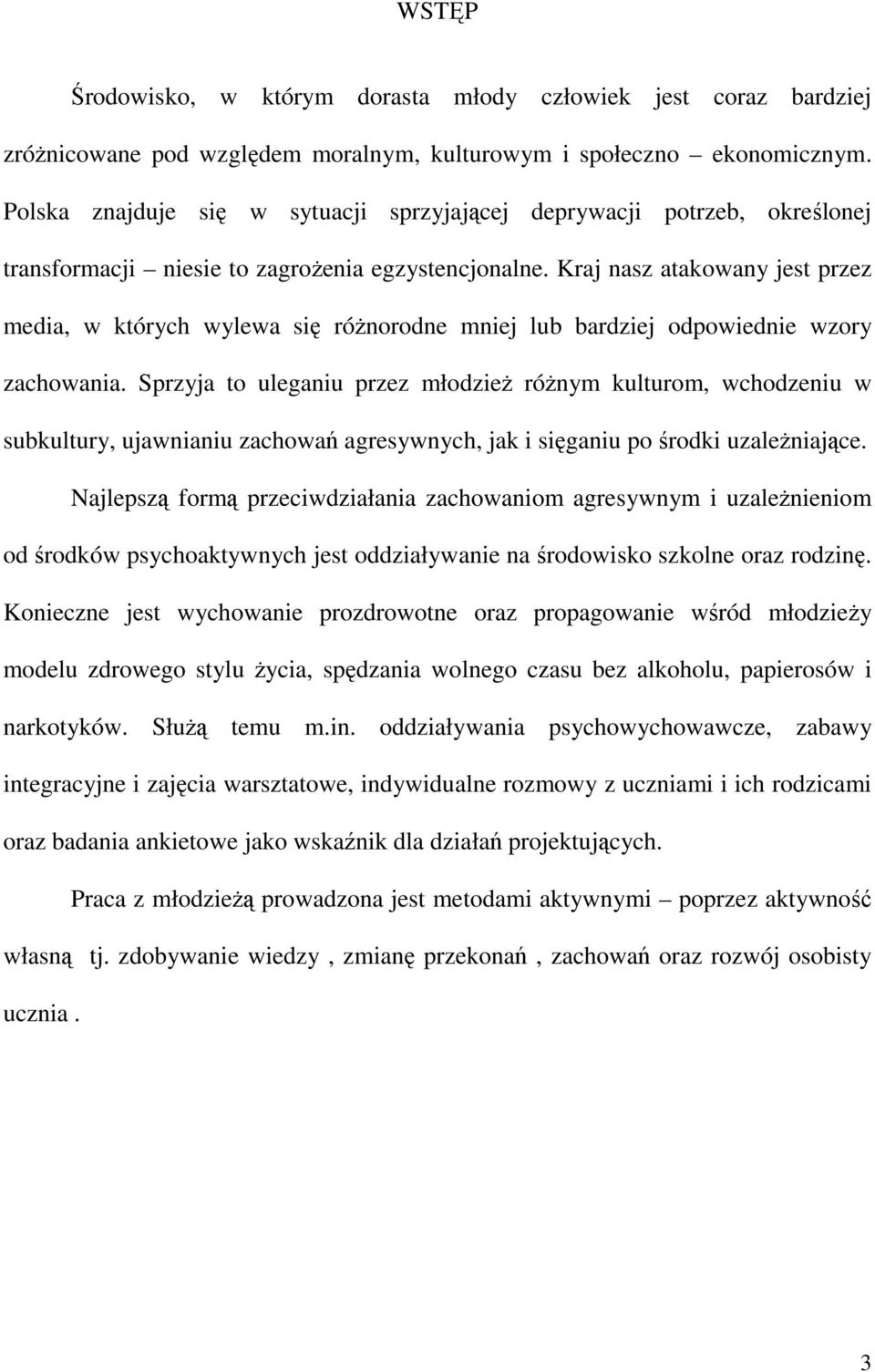 Kraj nasz atakowany jest przez media, w których wylewa się róŝnorodne mniej lub bardziej odpowiednie wzory zachowania.