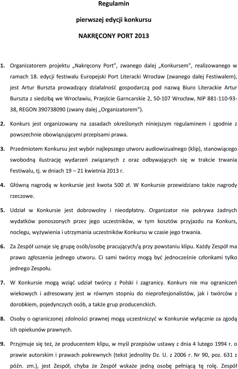 Przejście Garncarskie 2, 50-107 Wrocław, NIP 881-110-93-38, REGON 390738090 (zwany dalej Organizatorem ). 2. Konkurs jest organizowany na zasadach określonych niniejszym regulaminem i zgodnie z powszechnie obowiązującymi przepisami prawa.