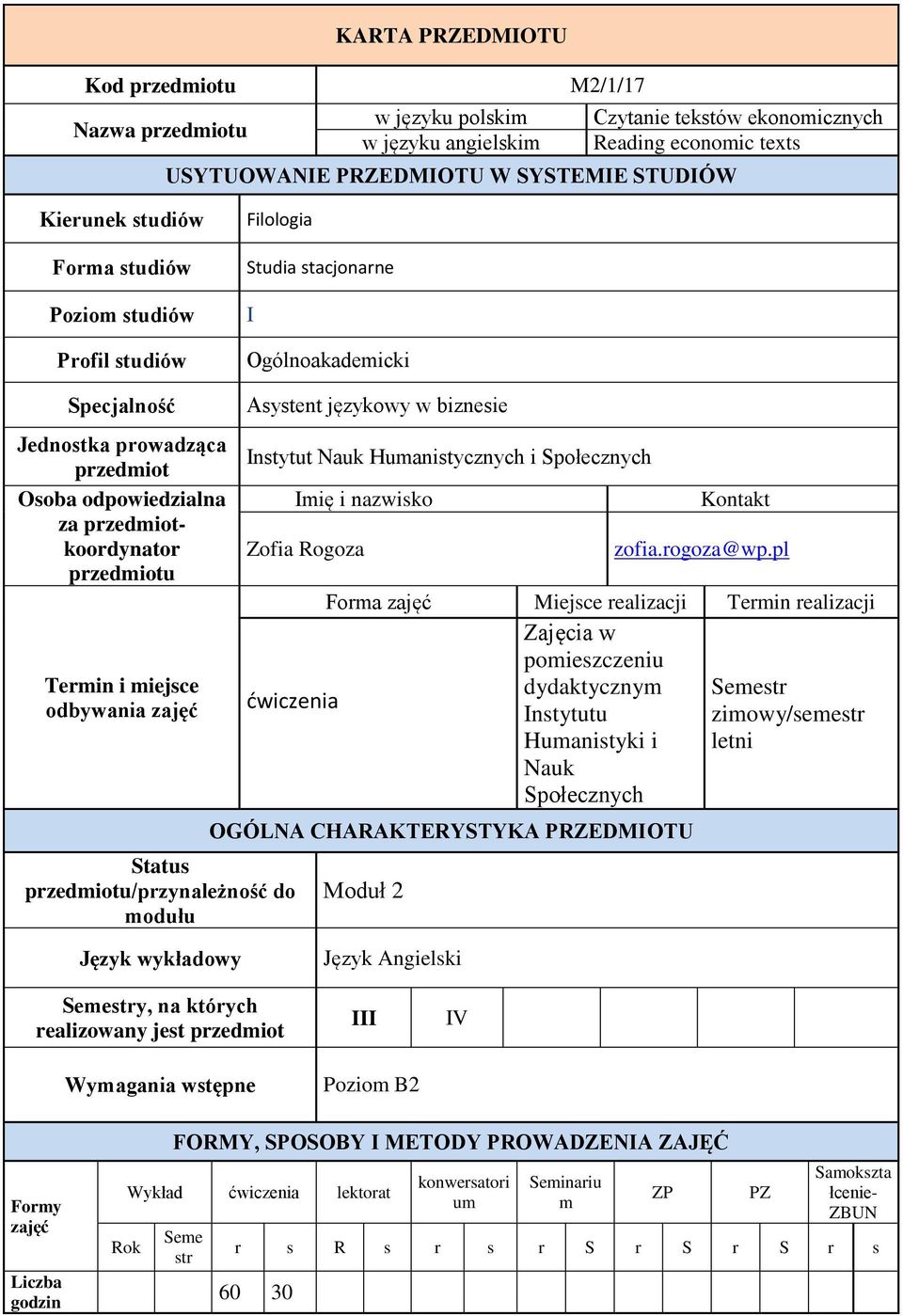 Termin i miejsce odbywa Status przedmiotu/przynależność do modułu Asystent językowy w biznesie Instytut Nauk Humanistycznych i Społecznych Imię i nazwisko Zofia Rogoza Kontakt zofia.rogoza@wp.