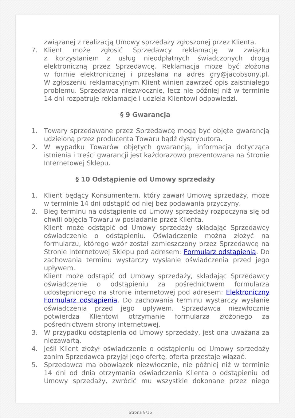 Reklamacja może być złożona w formie elektronicznej i przesłana na adres gry@jacobsony.pl. W zgłoszeniu reklamacyjnym Klient winien zawrzeć opis zaistniałego problemu.