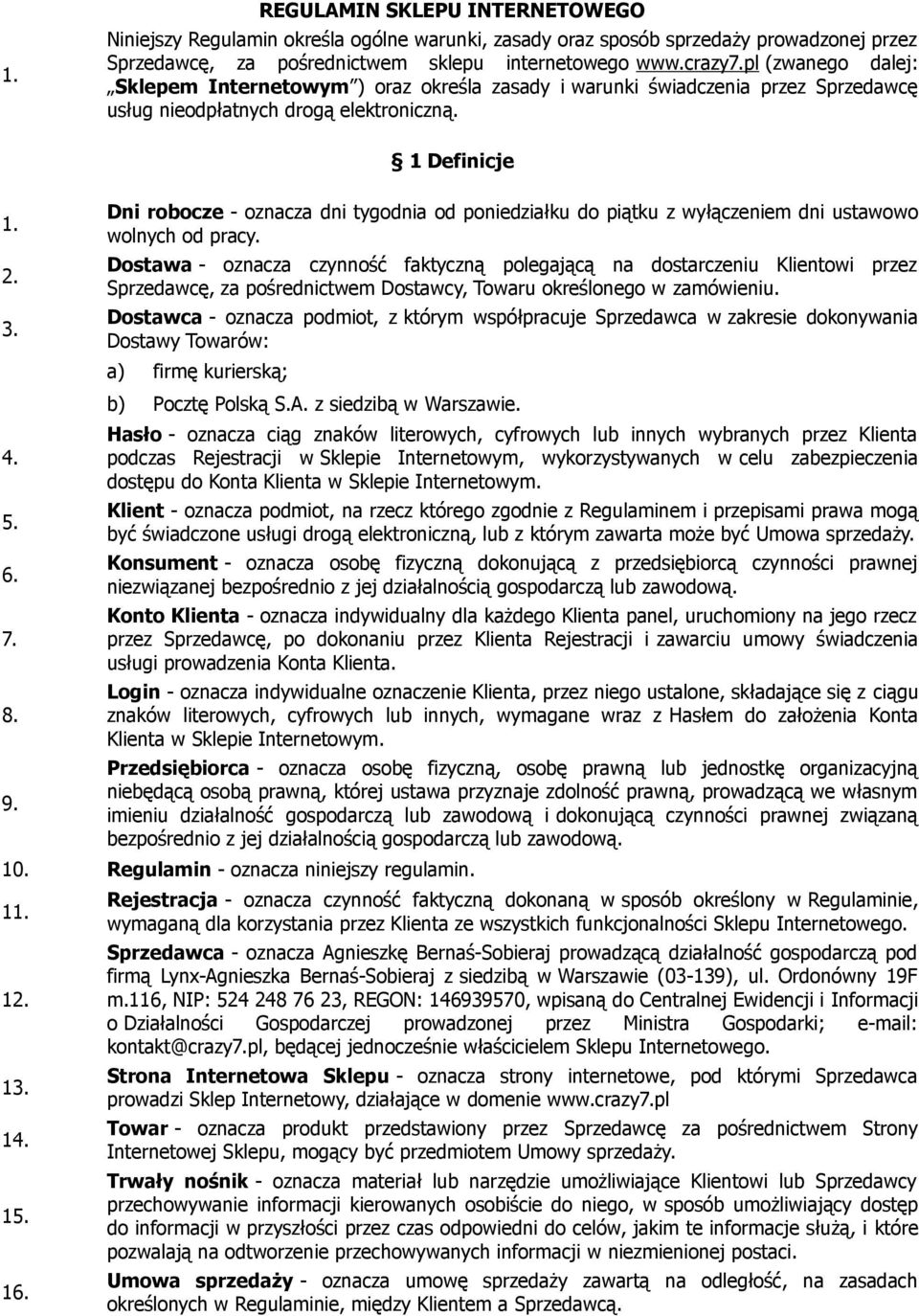 1 Definicje Dni robocze - oznacza dni tygodnia od poniedziałku do piątku z wyłączeniem dni ustawowo wolnych od pracy.