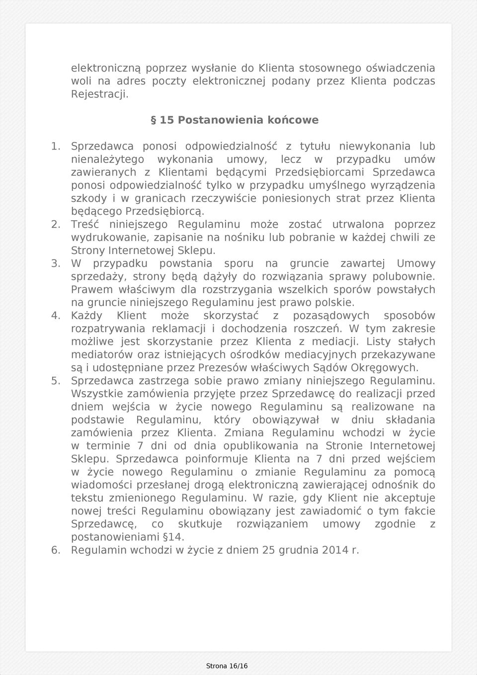 Sprzedawca ponosi odpowiedzialność z tytułu niewykonania lub nienależytego wykonania umowy, lecz w przypadku umów zawieranych z Klientami będącymi Przedsiębiorcami Sprzedawca ponosi odpowiedzialność