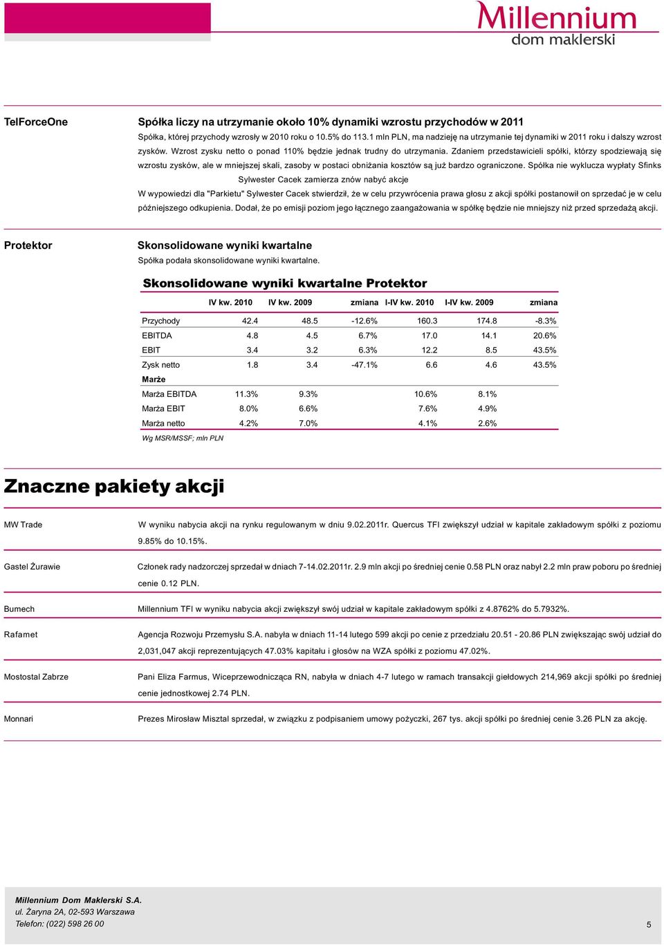 Zdaniem przedstawicieli spó³ki, którzy spodziewaj¹ siê wzrostu zysków, ale w mniejszej skali, zasoby w postaci obni ania kosztów s¹ ju bardzo ograniczone.