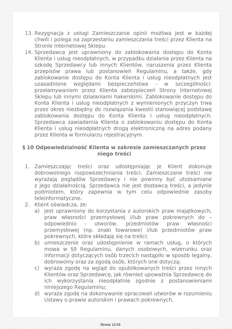 przepisów prawa lub postanowień Regulaminu, a także, gdy zablokowanie dostępu do Konta Klienta i usług nieodpłatnych jest uzasadnione względami bezpieczeństwa - w szczególności: przełamywaniem przez