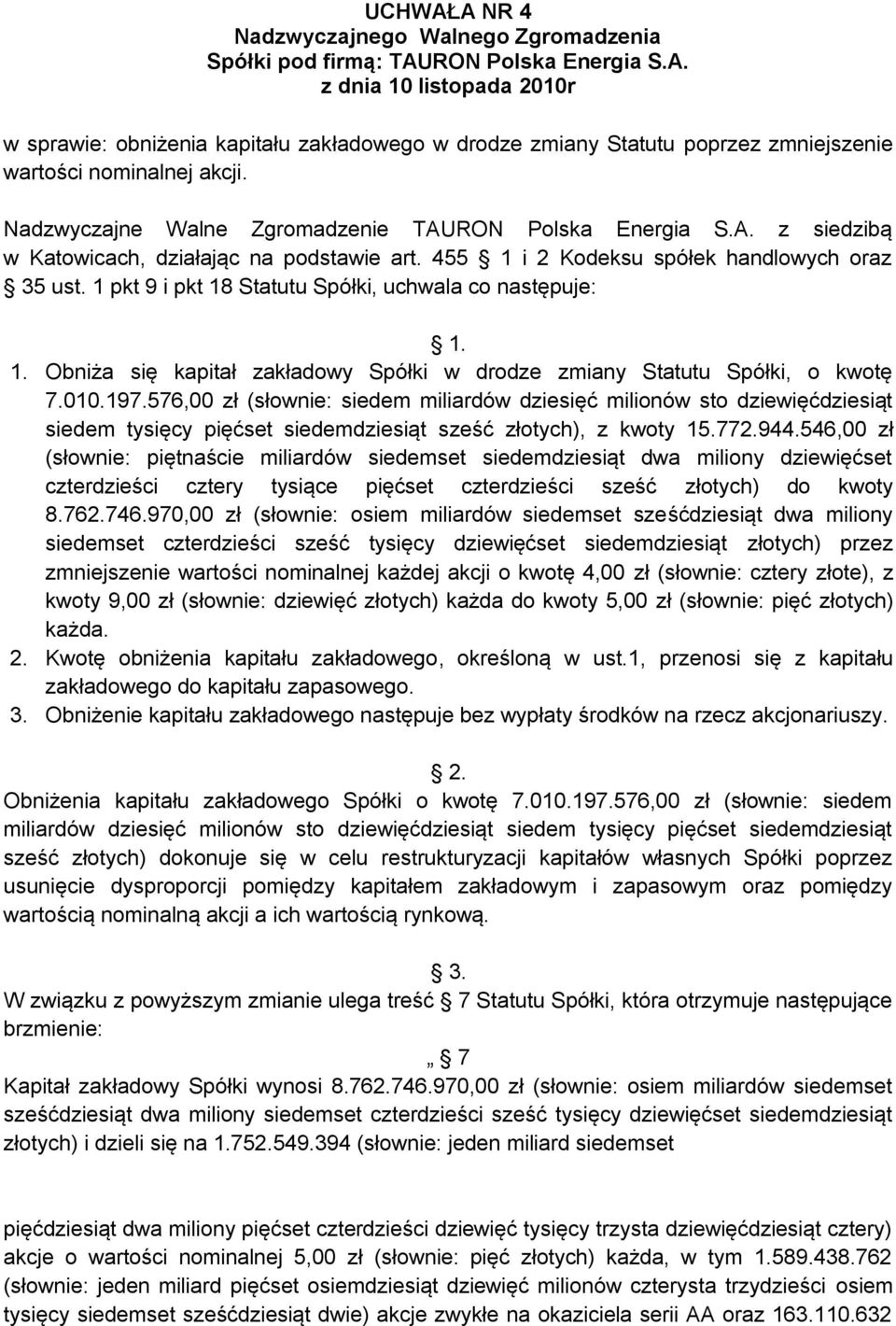 1 pkt 9 i pkt 18 Statutu Spółki, uchwala co następuje:. 1. Obniża się kapitał zakładowy Spółki w drodze zmiany Statutu Spółki, o kwotę 7.010.197.