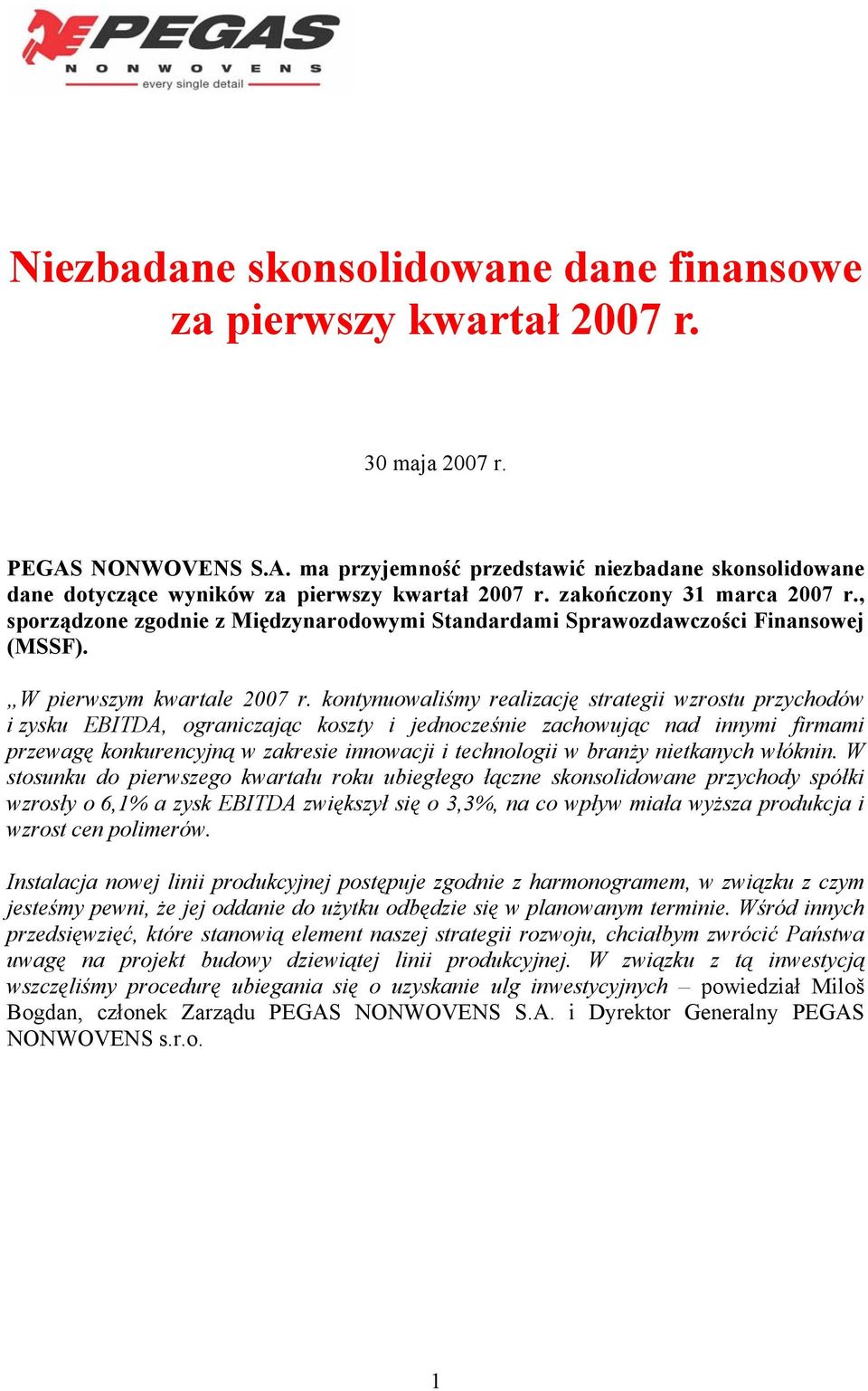 kontynuowaliśmy realizację strategii wzrostu przychodów i zysku EBITDA, ograniczając koszty i jednocześnie zachowując nad innymi firmami przewagę konkurencyjną w zakresie innowacji i technologii w