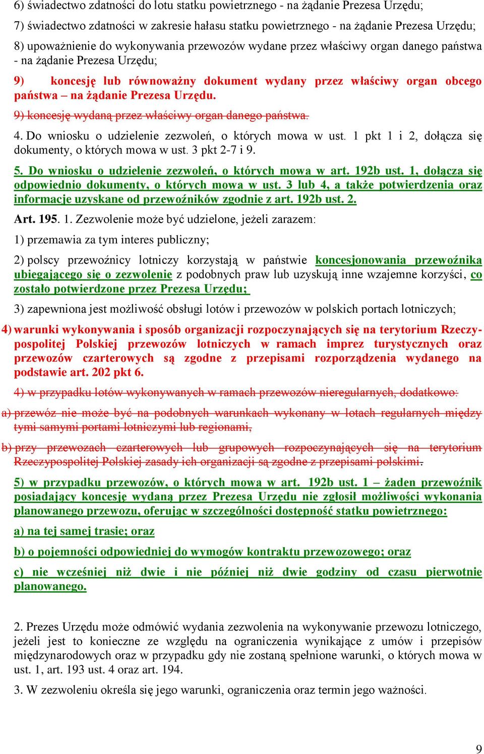 9) koncesję wydaną przez właściwy organ danego państwa. 4. Do wniosku o udzielenie zezwoleń, o których mowa w ust. 1 pkt 1 i 2, dołącza się dokumenty, o których mowa w ust. 3 pkt 2-7 i 9. 5.