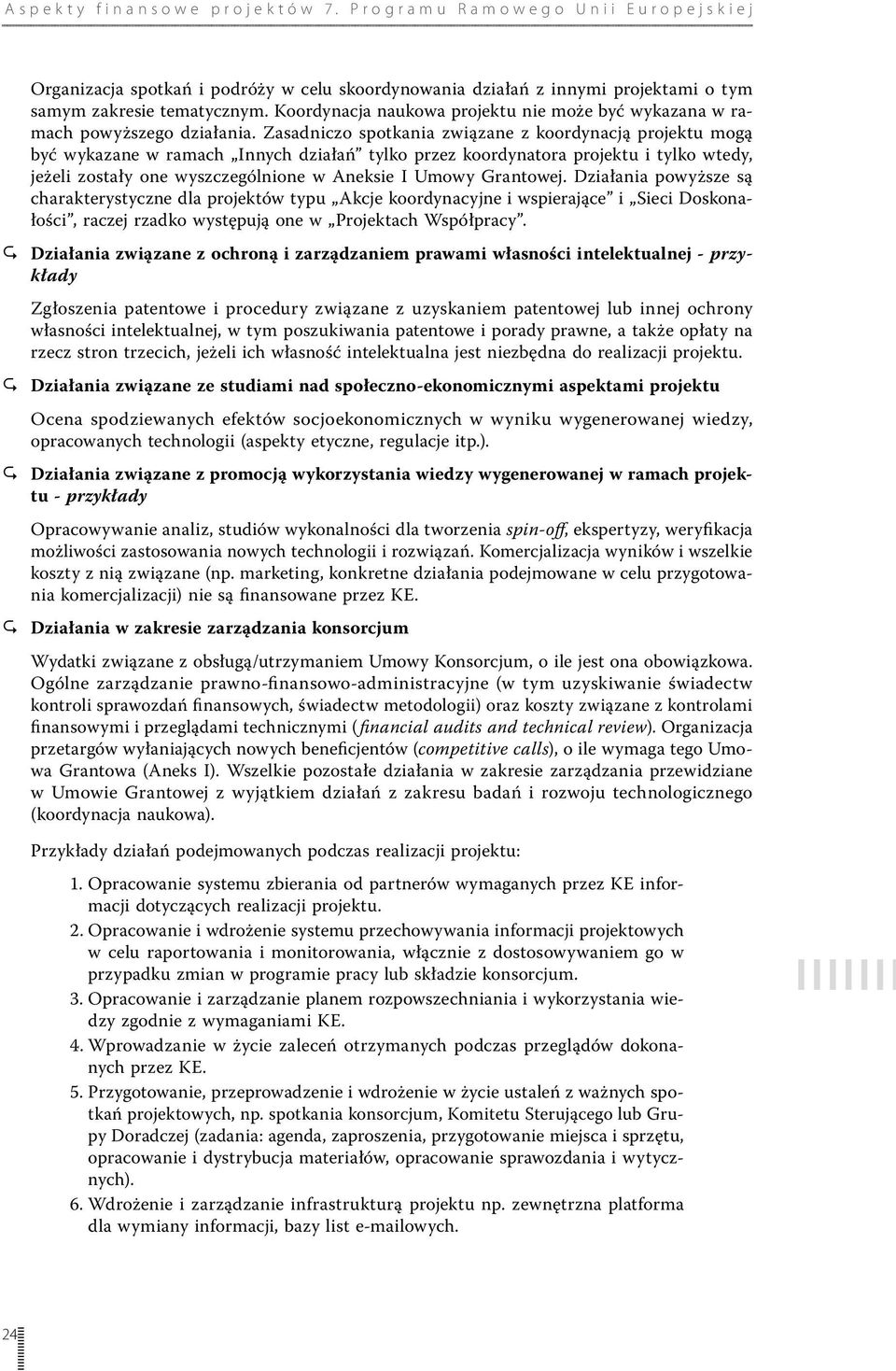 Grantowej. Działania powyższe są charakterystyczne dla projektów typu Akcje koordynacyjne i wspierające i Sieci Doskonałości, raczej rzadko występują one w Projektach Współpracy.