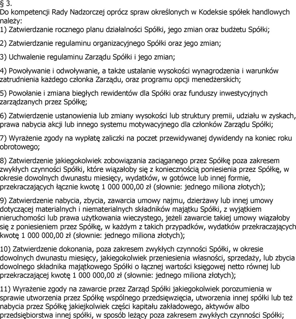 zatrudnienia każdego członka Zarządu, oraz programu opcji menedżerskich; 5) Powołanie i zmiana biegłych rewidentów dla Spółki oraz funduszy inwestycyjnych zarządzanych przez Spółkę; 6) Zatwierdzenie