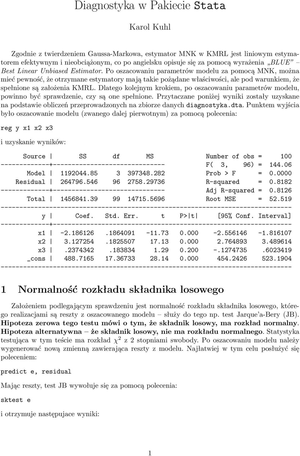 Dlatego kolejnym krokiem, po oszacowaniu parametrów modelu, powinno być sprawdzenie, czy są one spełnione.