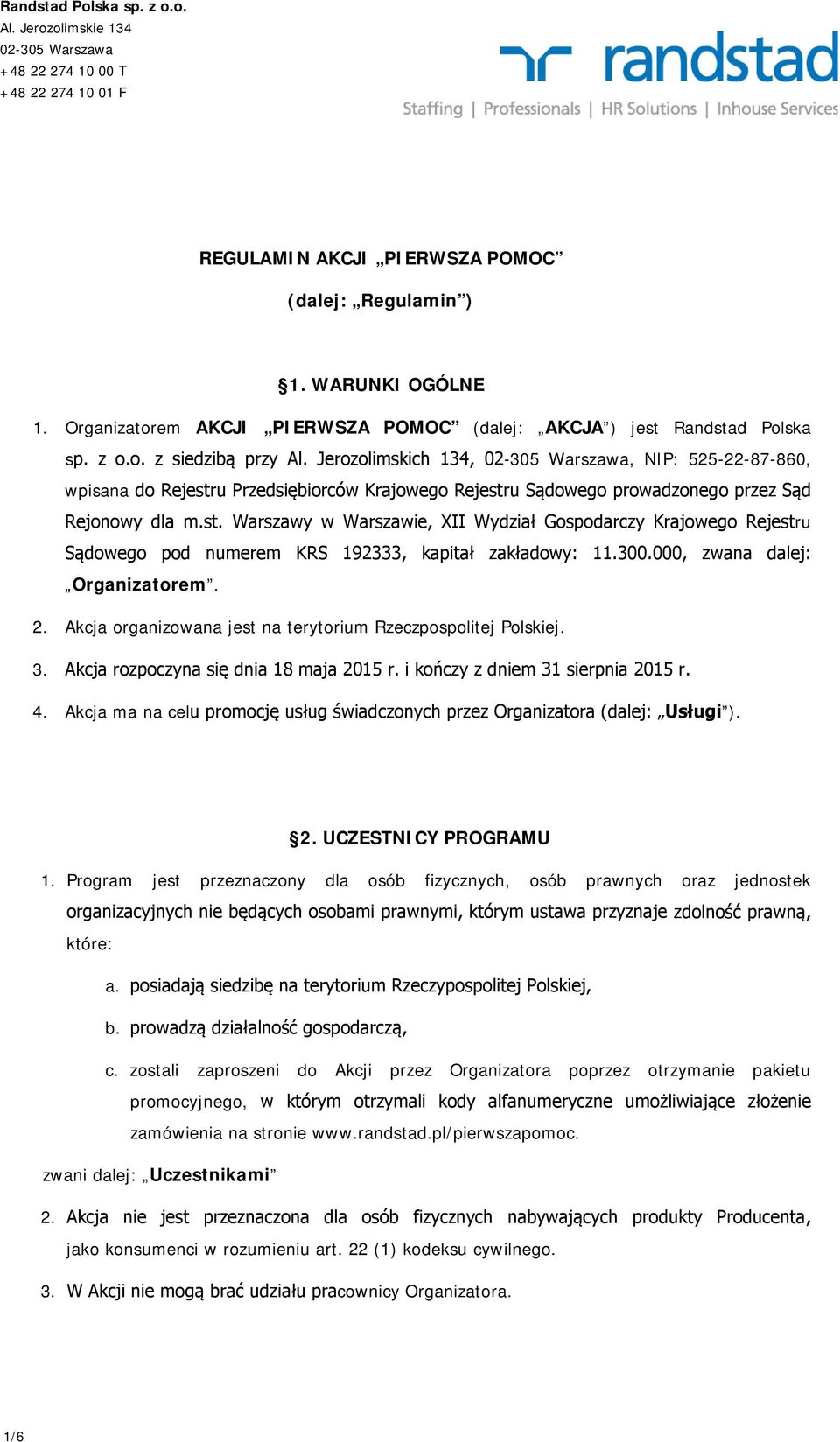 Jerozolimskich 134, 02-305 Warszawa, NIP: 525-22-87-860, wpisana do Rejestru Przedsiębiorców Krajowego Rejestru Sądowego prowadzonego przez Sąd Rejonowy dla m.st. Warszawy w Warszawie, XII Wydział Gospodarczy Krajowego Rejestru Sądowego pod numerem KRS 192333, kapitał zakładowy: 11.