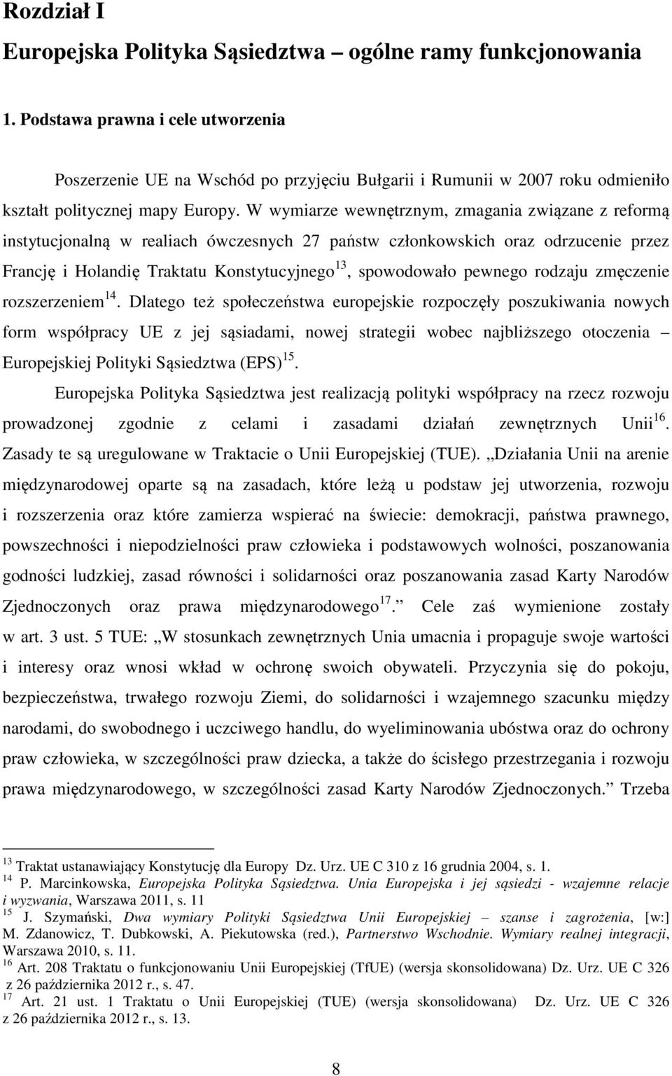 W wymiarze wewnętrznym, zmagania związane z reformą instytucjonalną w realiach ówczesnych 27 państw członkowskich oraz odrzucenie przez Francję i Holandię Traktatu Konstytucyjnego 13, spowodowało