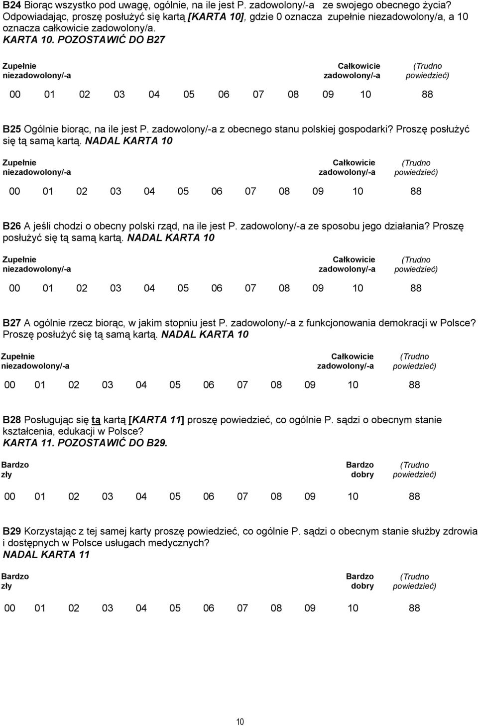 POZOSTAWIĆ DO B27 Zupełnie niezadowolony/-a Całkowicie zadowolony/-a B25 Ogólnie biorąc, na ile jest P. zadowolony/-a z obecnego stanu polskiej gospodarki? Proszę posłużyć się tą samą kartą.
