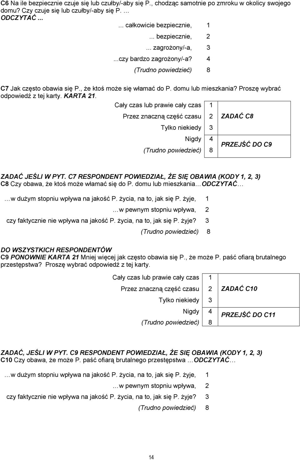 Cały czas lub prawie cały czas 1 Przez znaczną część czasu 2 ZADAĆ C8 Tylko niekiedy 3 Nigdy 4 PRZEJŚĆ DO C9 ZADAĆ JEŚLI W PYT.