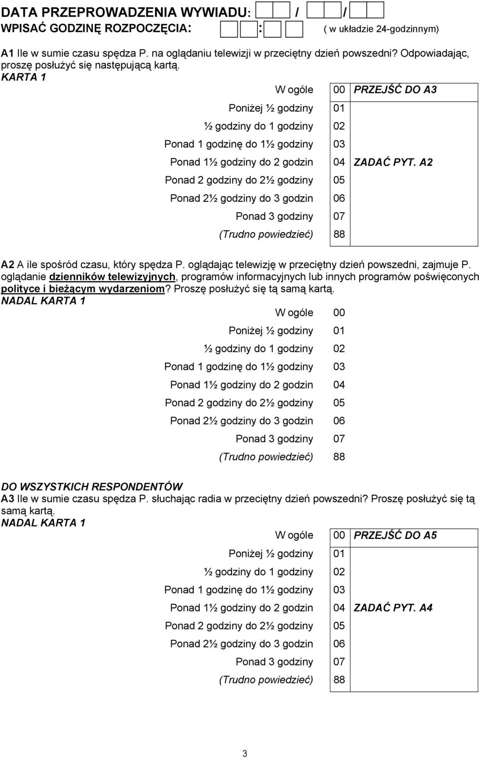 KARTA 1 W ogóle 00 PRZEJŚĆ DO A3 Poniżej ½ godziny 01 ½ godziny do 1 godziny 02 Ponad 1 godzinę do 1½ godziny 03 Ponad 1½ godziny do 2 godzin 04 ZADAĆ PYT.