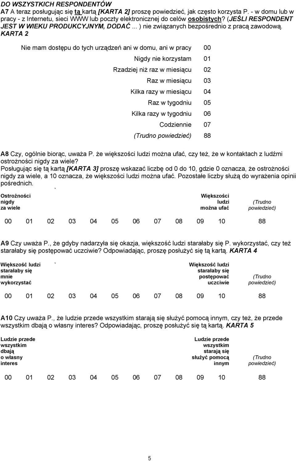 KARTA 2 Nie mam dostępu do tych urządzeń ani w domu, ani w pracy 00 Nigdy nie korzystam 01 Rzadziej niż raz w miesiącu 02 Raz w miesiącu 03 Kilka razy w miesiącu 04 Raz w tygodniu 05 Kilka razy w