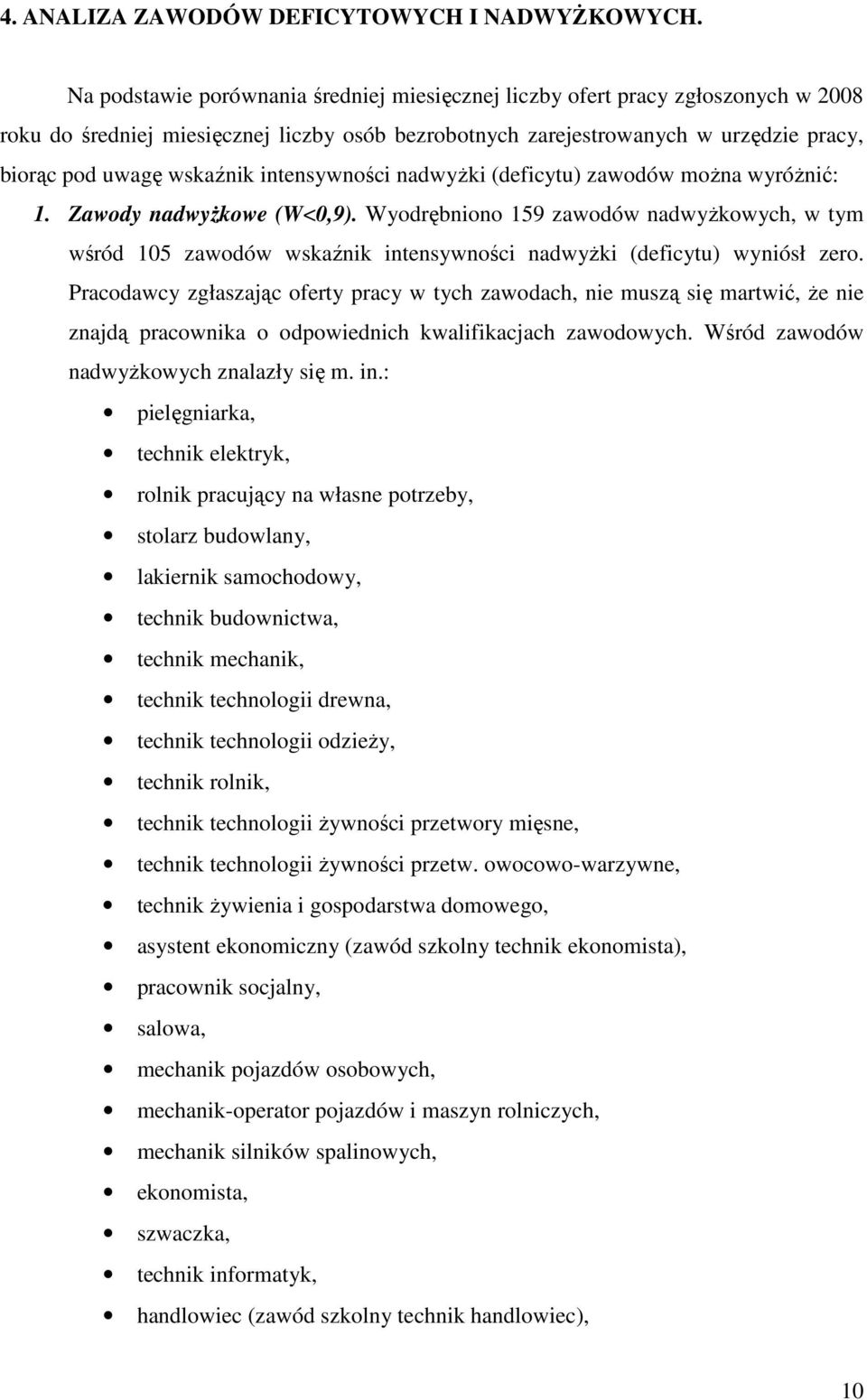 intensywności nadwyŝki (deficytu) zawodów moŝna wyróŝnić: 1. Zawody nadwyŝkowe (W<0,9).