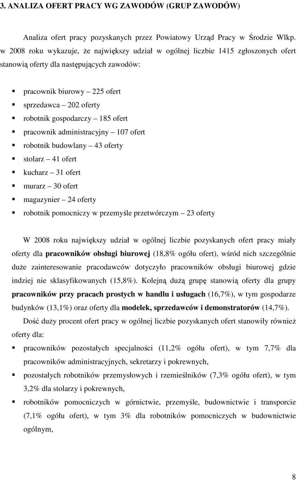 185 ofert pracownik administracyjny 107 ofert robotnik budowlany 43 oferty stolarz 41 ofert kucharz 31 ofert murarz 30 ofert magazynier 24 oferty robotnik pomocniczy w przemyśle przetwórczym 23