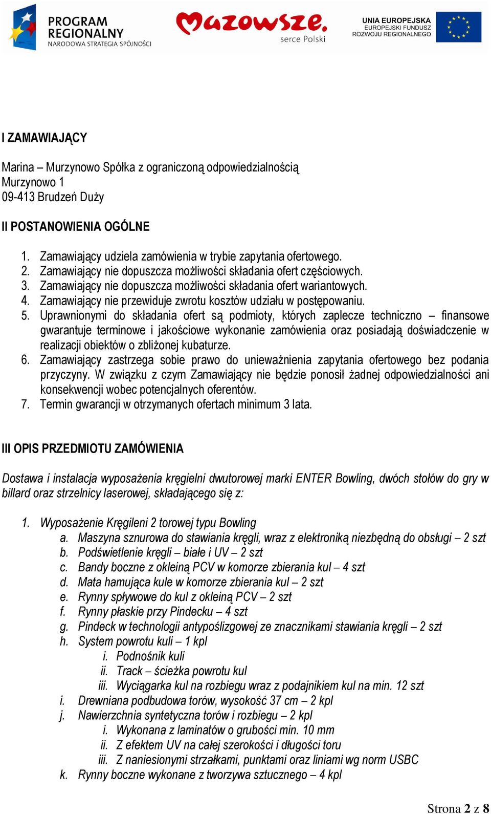 Zamawiający nie przewiduje zwrotu kosztów udziału w postępowaniu. 5.