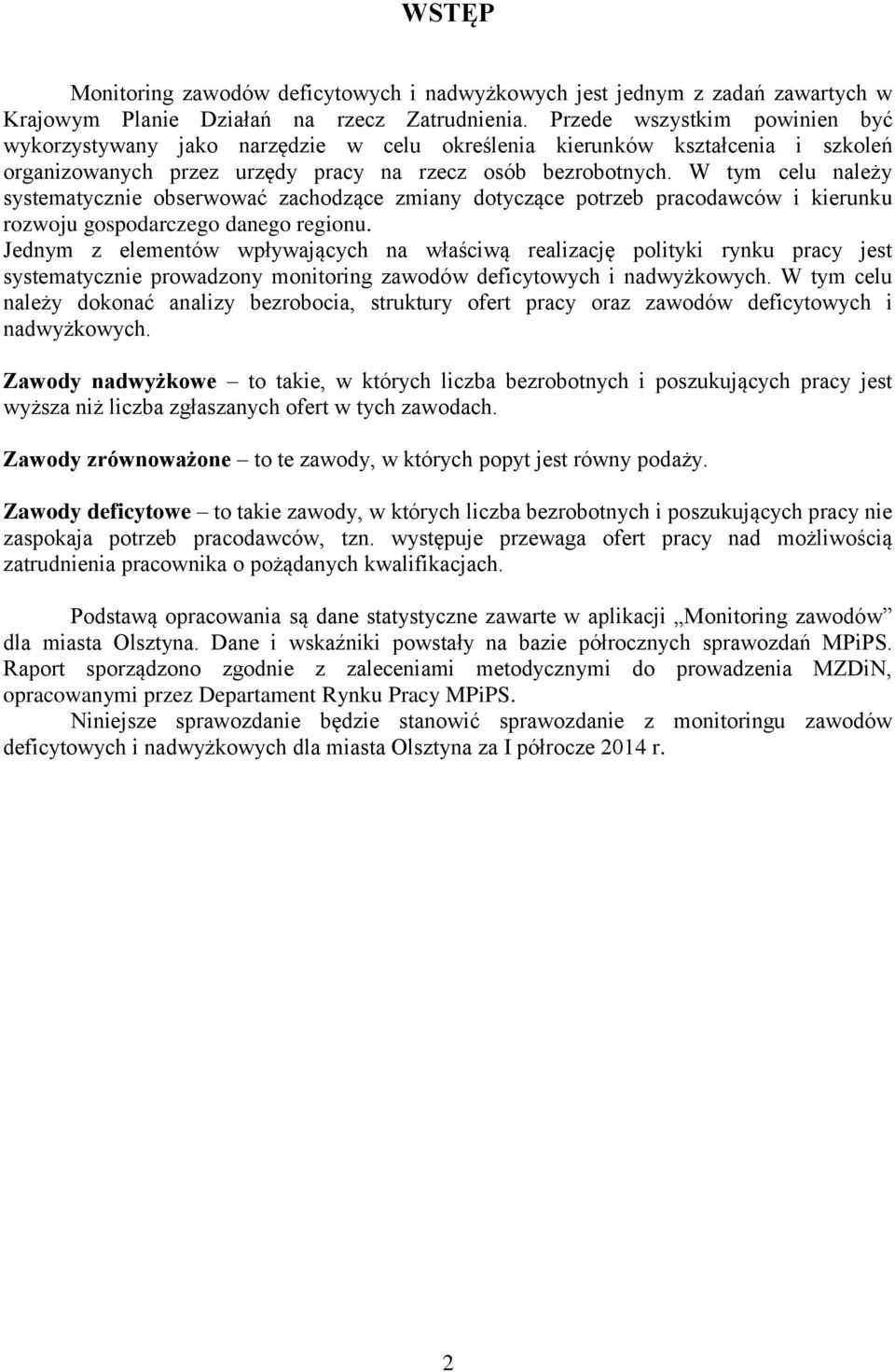 W tym celu należy systematycznie obserwować zachodzące zmiany dotyczące potrzeb pracodawców i kierunku rozwoju gospodarczego danego regionu.