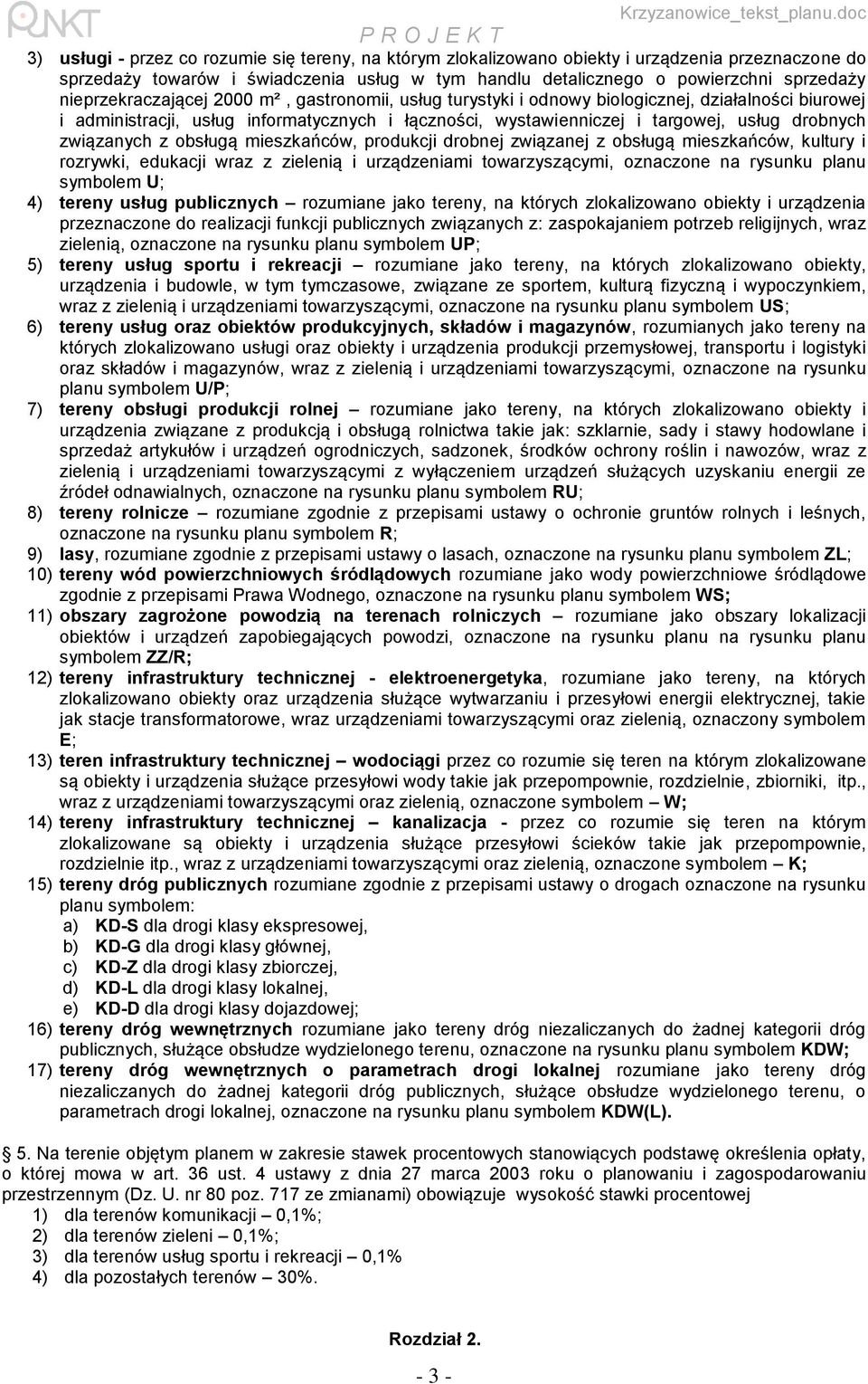związanych z obsługą mieszkańców, produkcji drobnej związanej z obsługą mieszkańców, kultury i rozrywki, edukacji wraz z zielenią i urządzeniami towarzyszącymi, oznaczone na rysunku planu symbolem U;