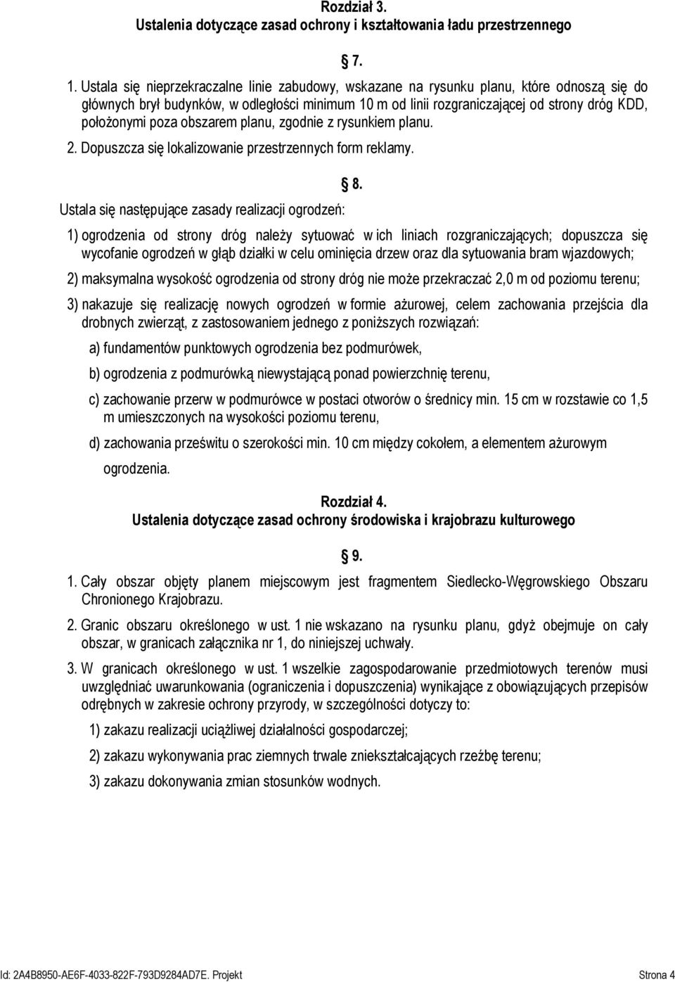 poza obszarem planu, zgodnie z rysunkiem planu. 2. Dopuszcza się lokalizowanie przestrzennych form reklamy. Ustala się następujące zasady realizacji ogrodzeń: 8.