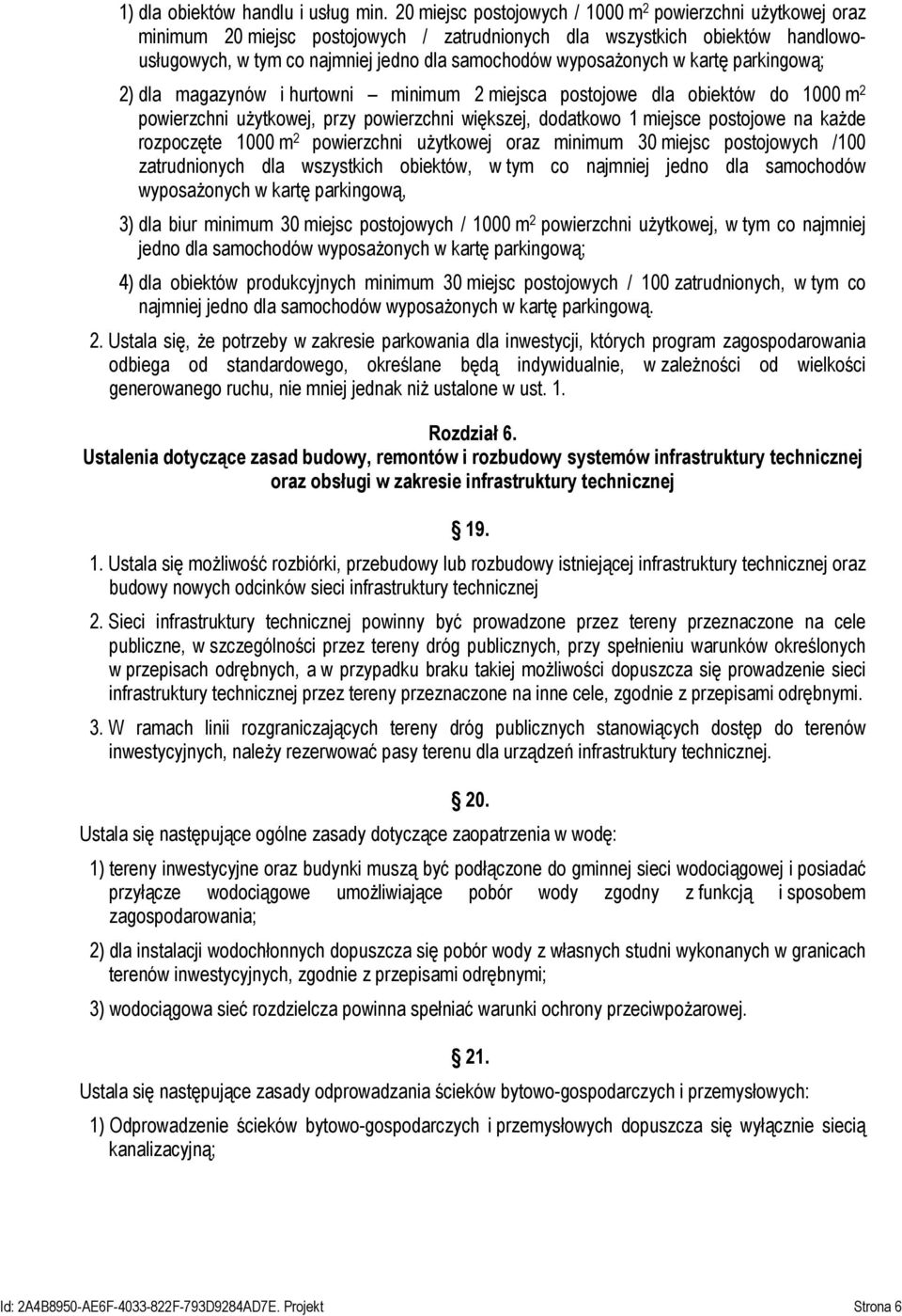 wyposażonych w kartę parkingową; 2) dla magazynów i hurtowni minimum 2 miejsca postojowe dla obiektów do 1000 m 2 powierzchni użytkowej, przy powierzchni większej, dodatkowo 1 miejsce postojowe na
