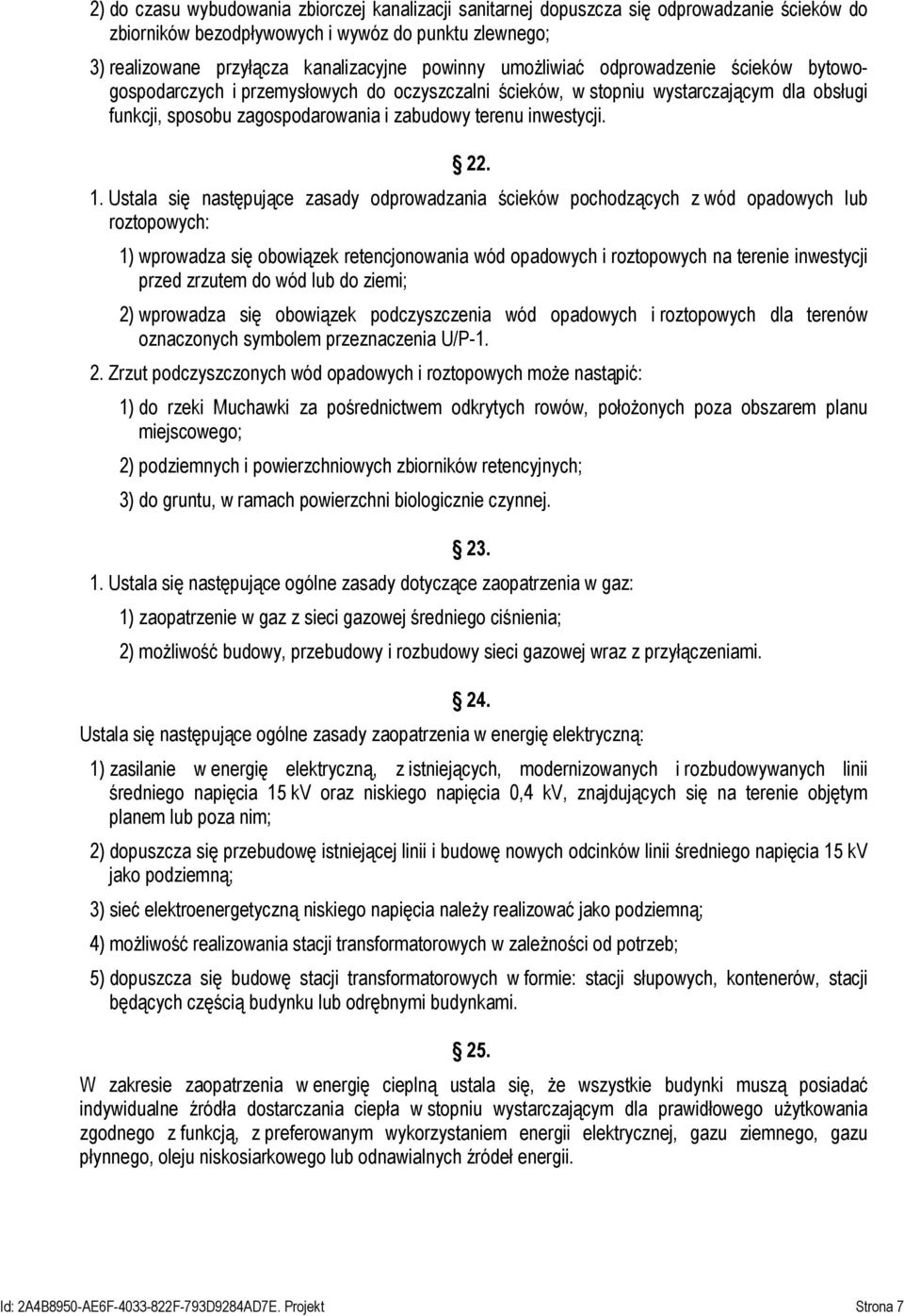 1. Ustala się następujące zasady odprowadzania ścieków pochodzących z wód opadowych lub roztopowych: 1) wprowadza się obowiązek retencjonowania wód opadowych i roztopowych na terenie inwestycji przed