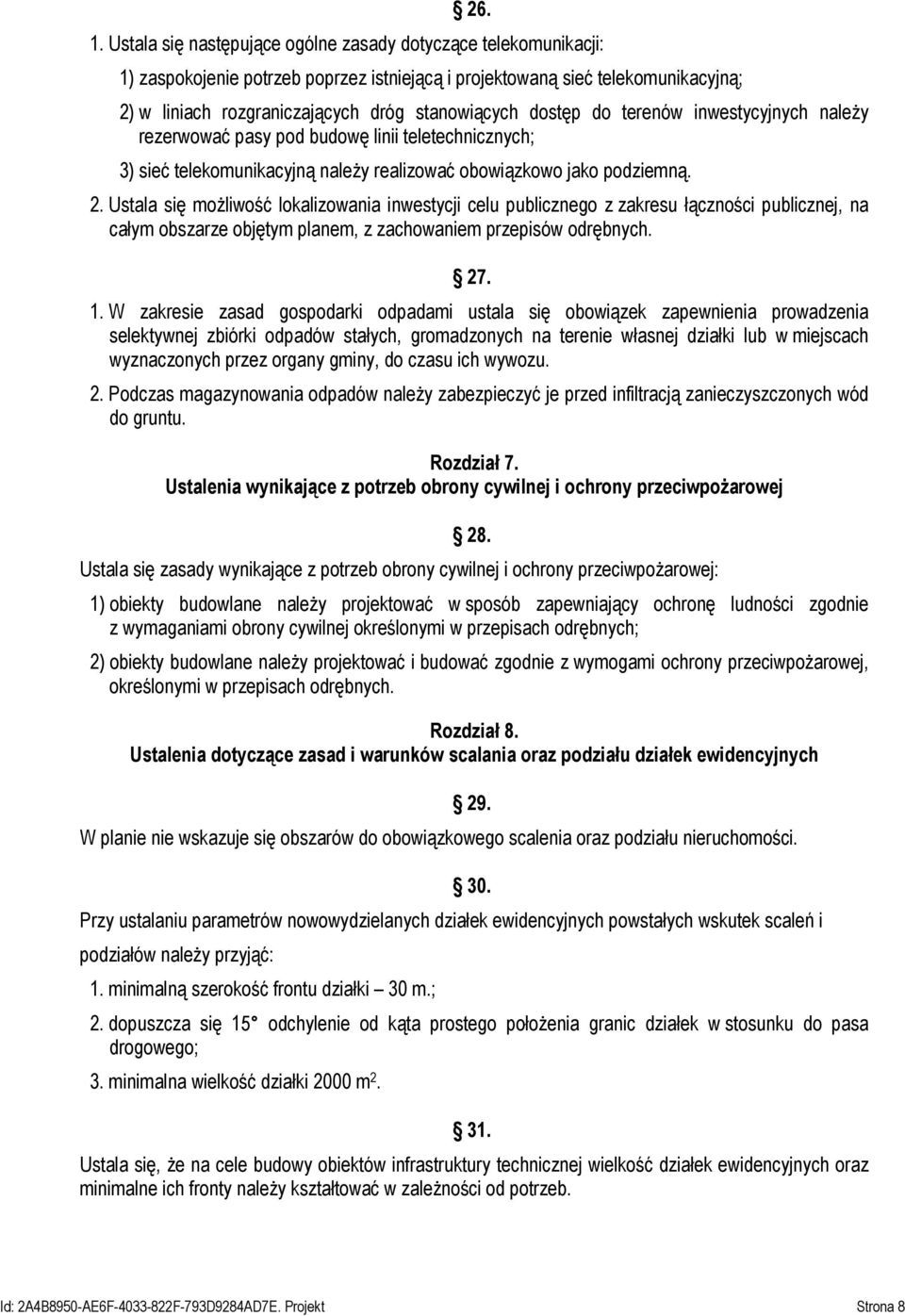 dostęp do terenów inwestycyjnych należy rezerwować pasy pod budowę linii teletechnicznych; 3) sieć telekomunikacyjną należy realizować obowiązkowo jako podziemną. 2.